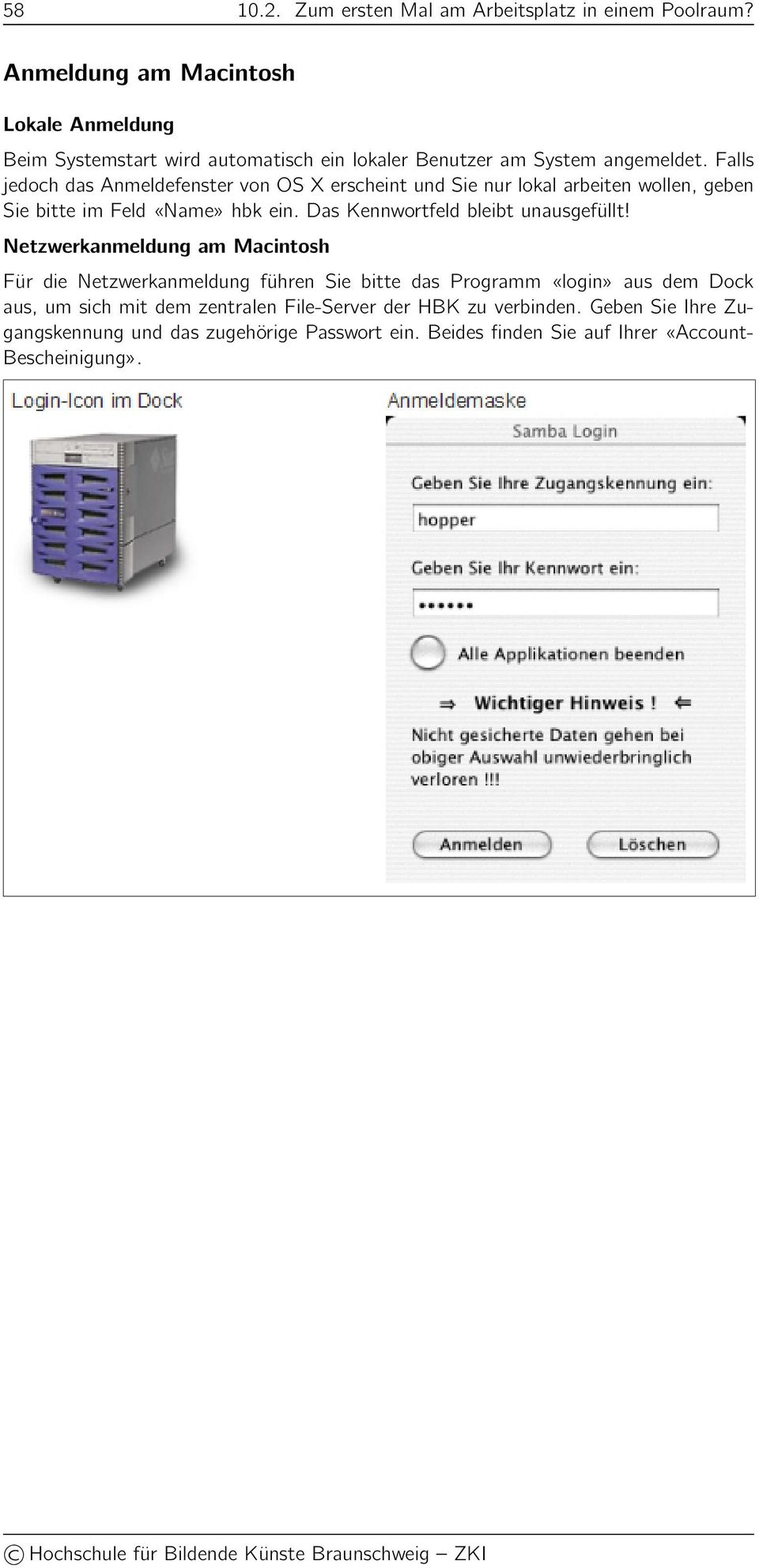 Falls jedoch das Anmeldefenster von OS X erscheint und Sie nur lokal arbeiten wollen, geben Sie bitte im Feld «Name» hbk ein.