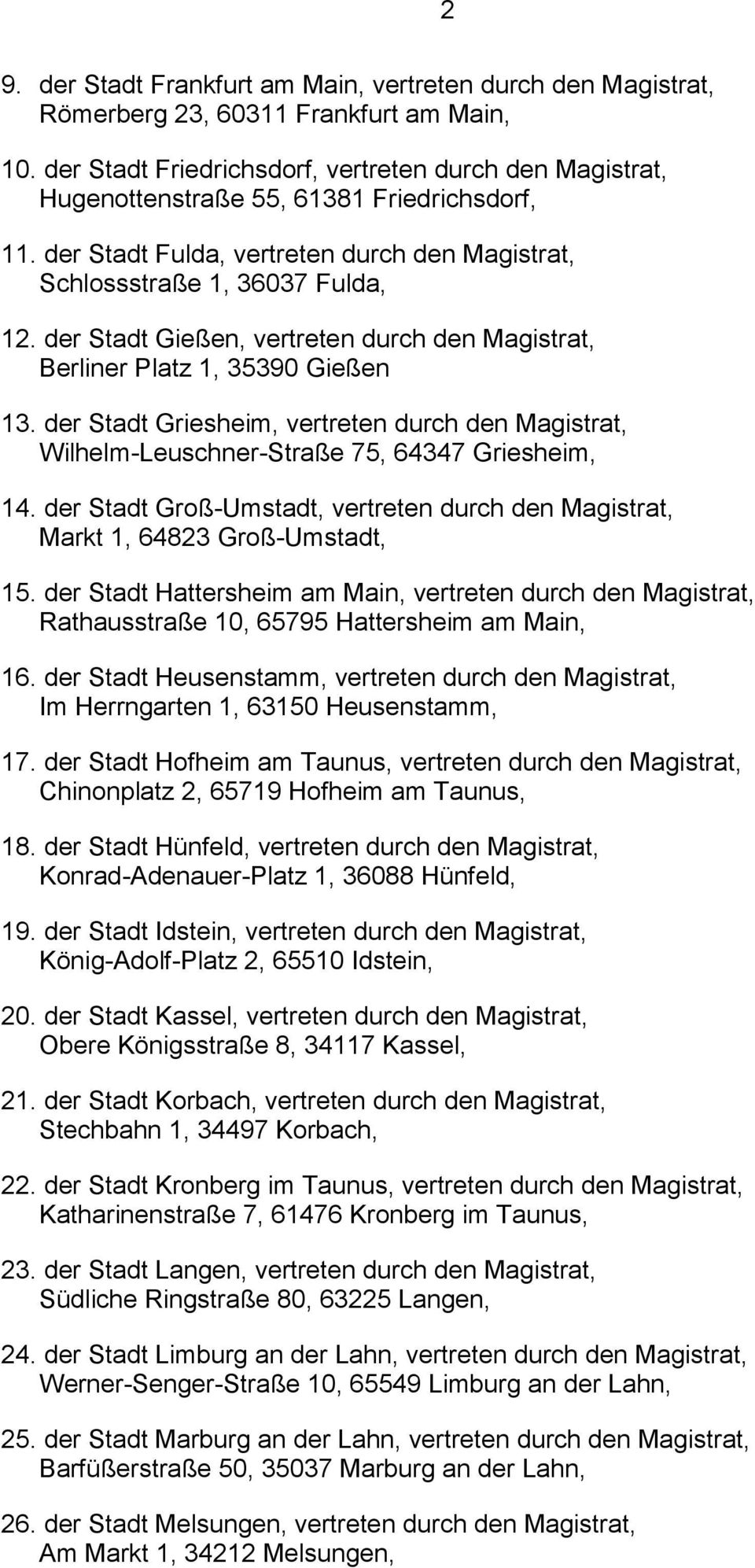 der Stadt Gießen, vertreten durch den Magistrat, Berliner Platz 1, 35390 Gießen 13. der Stadt Griesheim, vertreten durch den Magistrat, Wilhelm-Leuschner-Straße 75, 64347 Griesheim, 14.