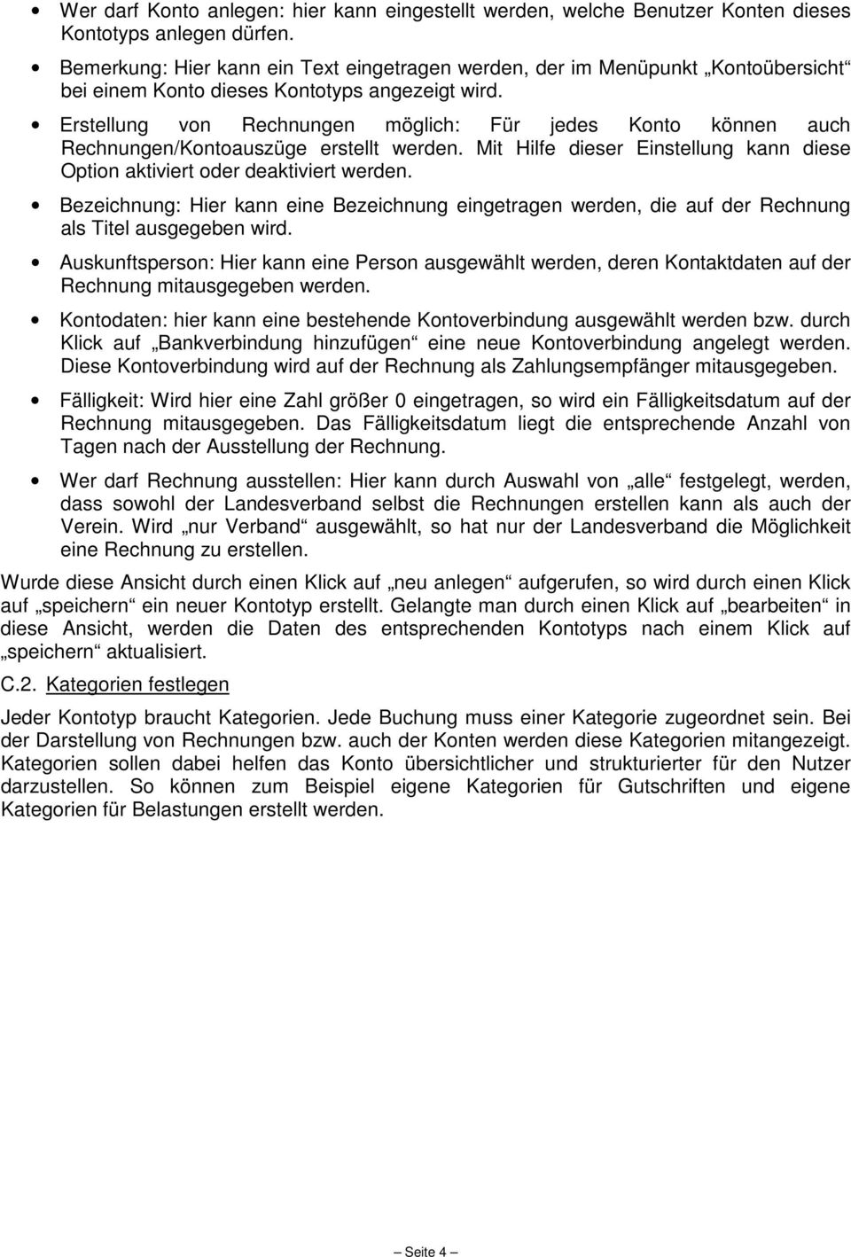 Erstellung von Rechnungen möglich: Für jedes Konto können auch Rechnungen/Kontoauszüge erstellt werden. Mit Hilfe dieser Einstellung kann diese Option aktiviert oder deaktiviert werden.