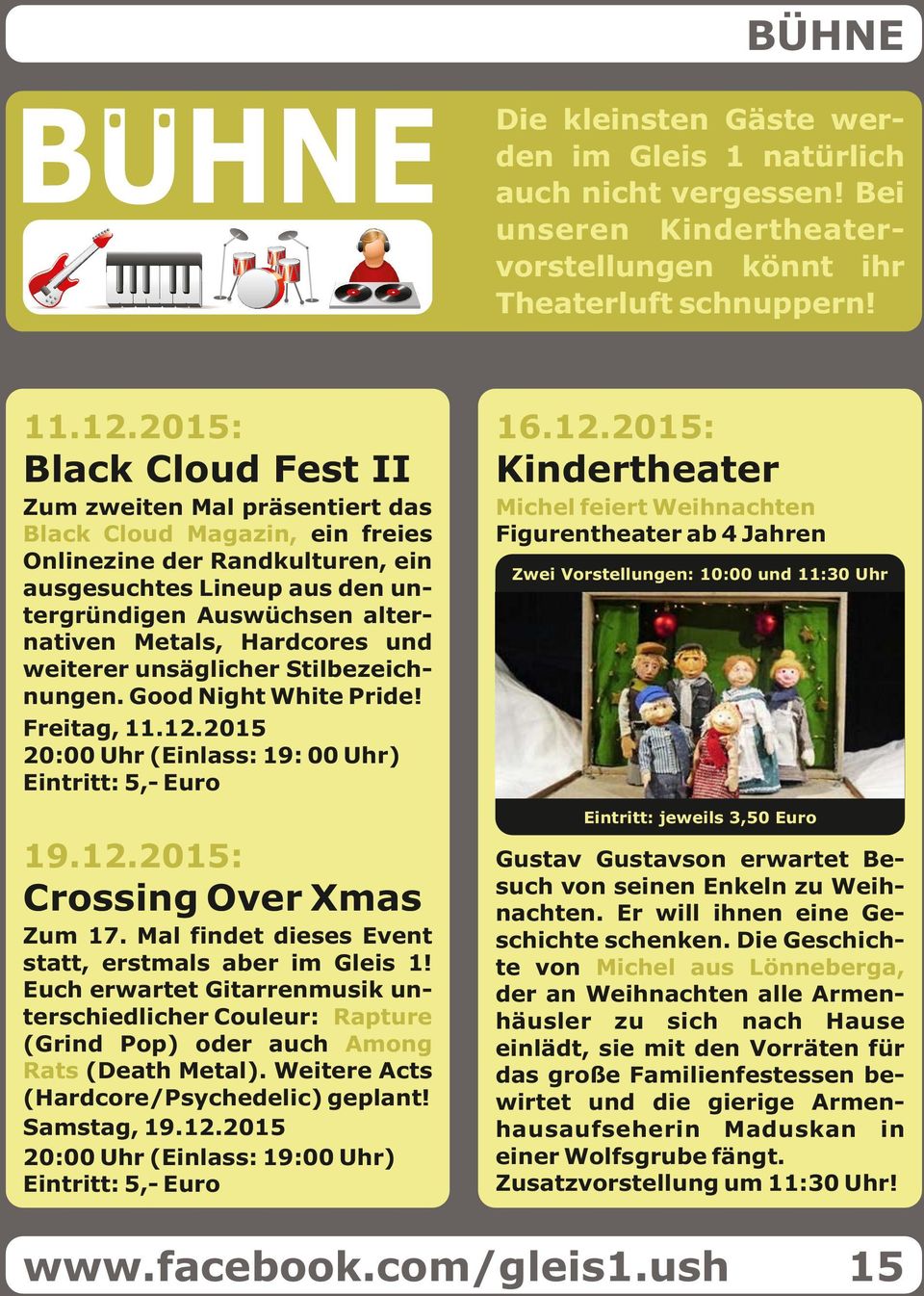 2015: Black Cloud Fest II Kindertheater Zum zweiten Mal präsentiert das Black Cloud Magazin, ein freies Onlinezine der Randkulturen, ein ausgesuchtes Lineup aus den untergründigen Auswüchsen