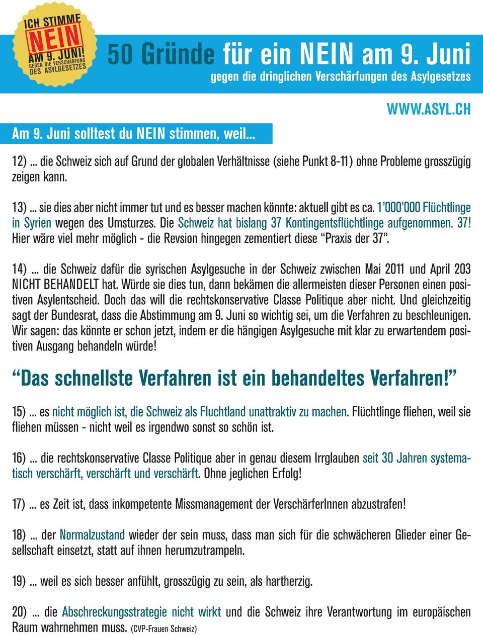14)... die Schweiz dafür die syrischen Asylgesuche in der Schweiz zwischen Mai 2011 und April 203 NICHT BEHANDELT hat.