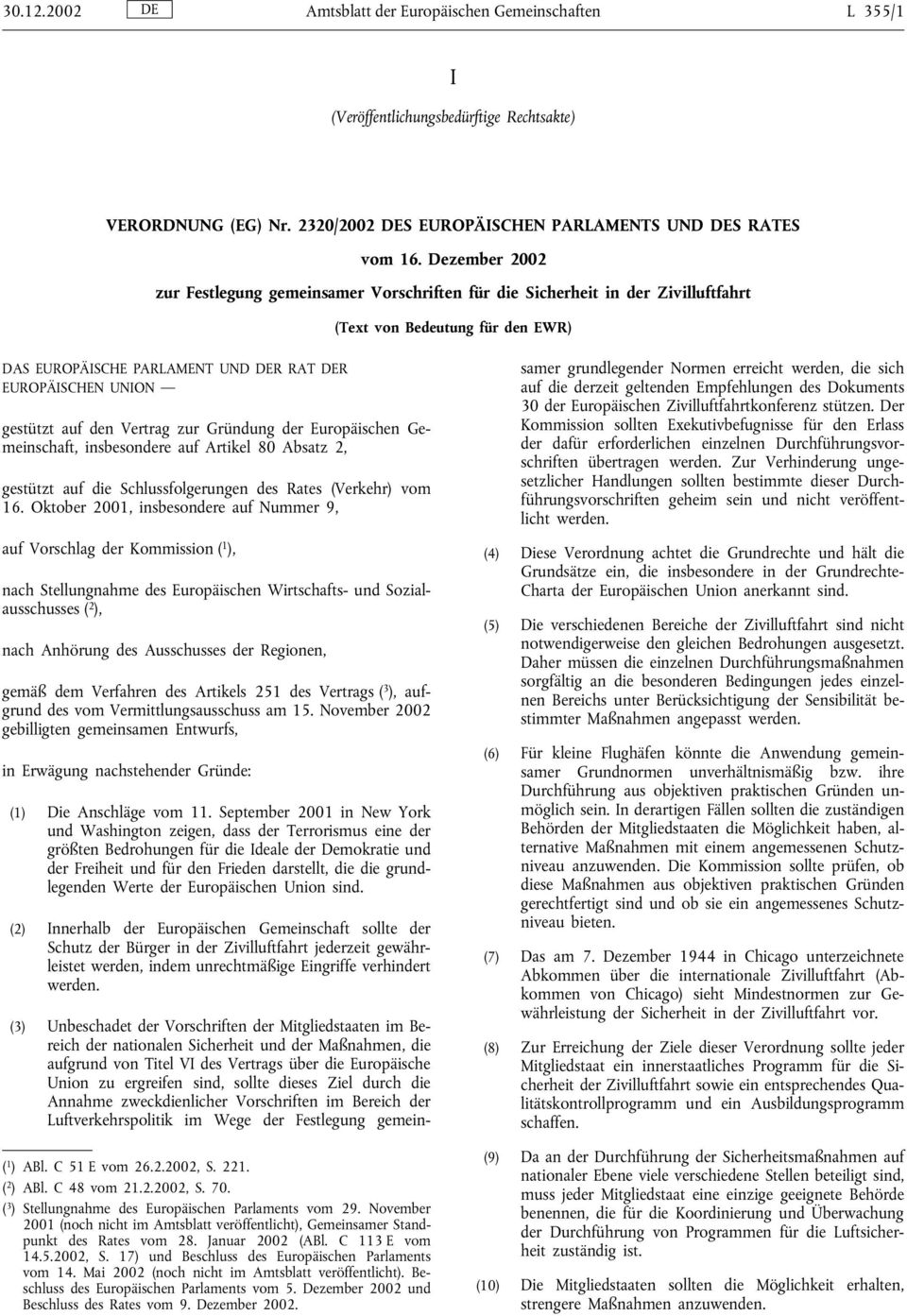 auf den Vertrag zur Gründung der Europäischen Gemeinschaft, insbesondere auf Artikel 80 Absatz 2, gestützt auf die Schlussfolgerungen des Rates (Verkehr) vom 16.