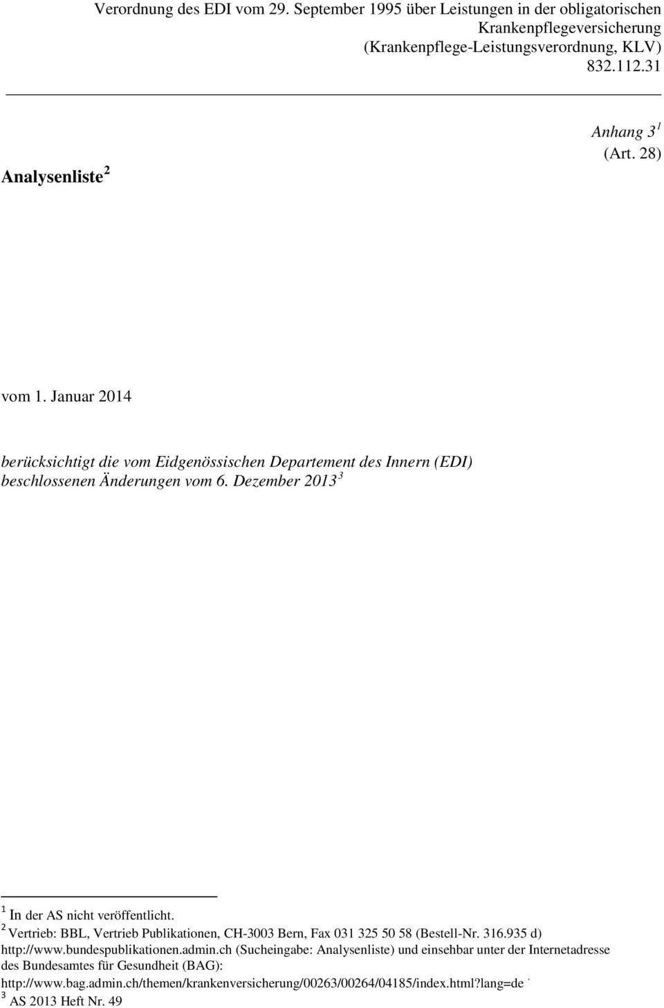 Dezember 2013 3 1 In der AS nicht veröffentlicht. 2 Vertrieb: BBL, Vertrieb Publikationen, CH-3003 Bern, Fax 031 325 50 58 (Bestell-Nr. 316.935 d) http://www.bundespublikationen.