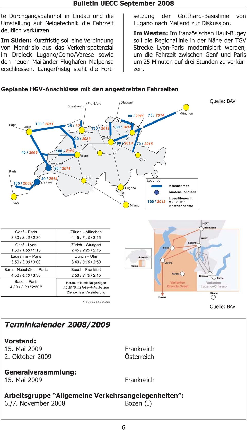 Längerfristig steht die Fortsetzung der Gotthard-Basislinie von Lugano nach Mailand zur Diskussion.