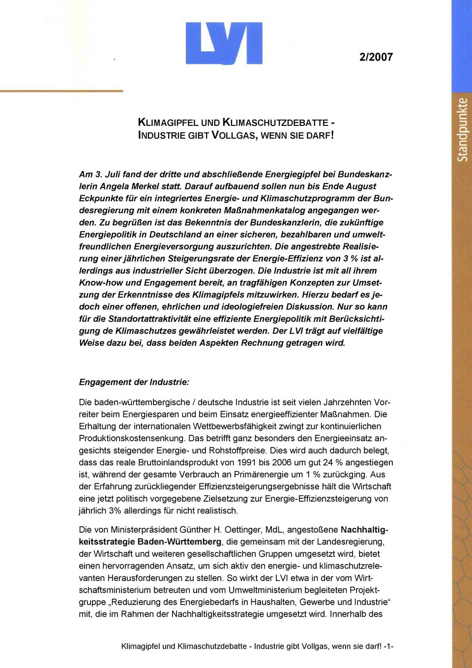 Zu begrüßen ist das Bekenntnis der Bundeskanzlerin, die zukünftige Energiepolitik in Deutschland an einer sicheren, bezahlbaren und umweltfreundlichen Energieversorgung auszurichten.