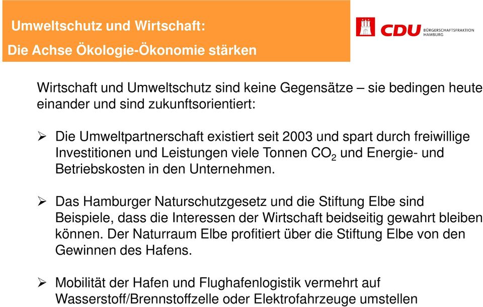 Unternehmen. Das Hamburger Naturschutzgesetz und die Stiftung Elbe sind Beispiele, dass die Interessen der Wirtschaft beidseitig gewahrt bleiben können.