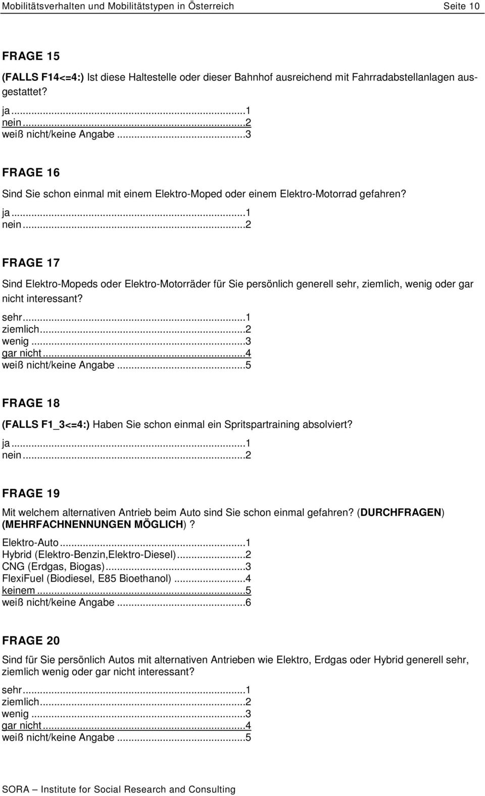 FRAGE 17 Sind Elektro-Mopeds oder Elektro-Motorräder für Sie persönlich generell sehr, ziemlich, wenig oder gar nicht interessant? sehr...1 ziemlich...2 wenig...3 gar nicht...4 weiß nicht/keine Angabe.