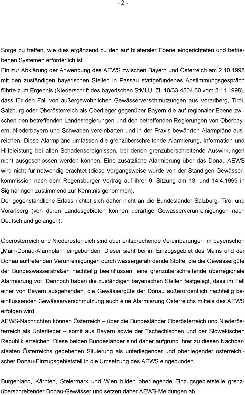 1998 mit den zuständigen bayerischen Stellen in Passau stattgefundenes Abstimmungsgespräch führte zum Ergebnis (Niederschrift des bayerischen StMLU, Zl. 10/33-4504.60 vom 2.11.