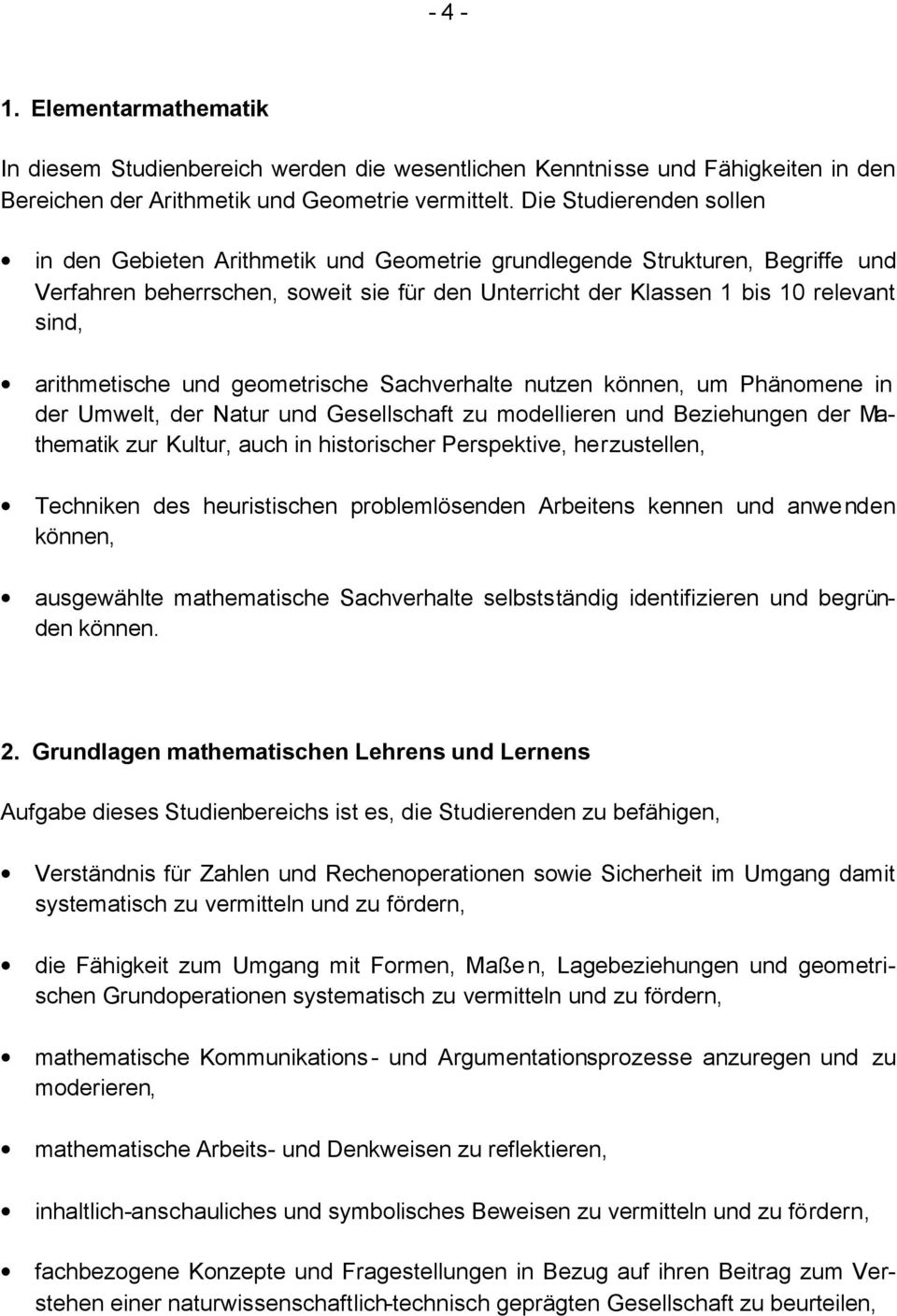 arithmetische und geometrische Sachverhalte nutzen können, um Phänomene in der Umwelt, der Natur und Gesellschaft zu modellieren und Beziehungen der Mathematik zur Kultur, auch in historischer