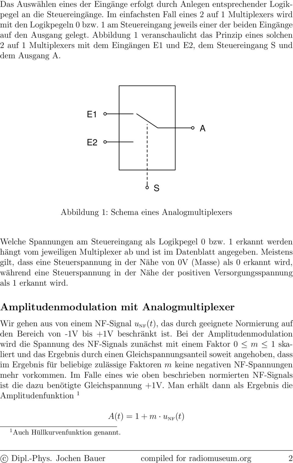 Abbildung 1 veranschaulicht das Prinzip eines solchen auf 1 Multiplexers mit dem Eingängen E1 und E, dem Steuereingang S und dem Ausgang A.