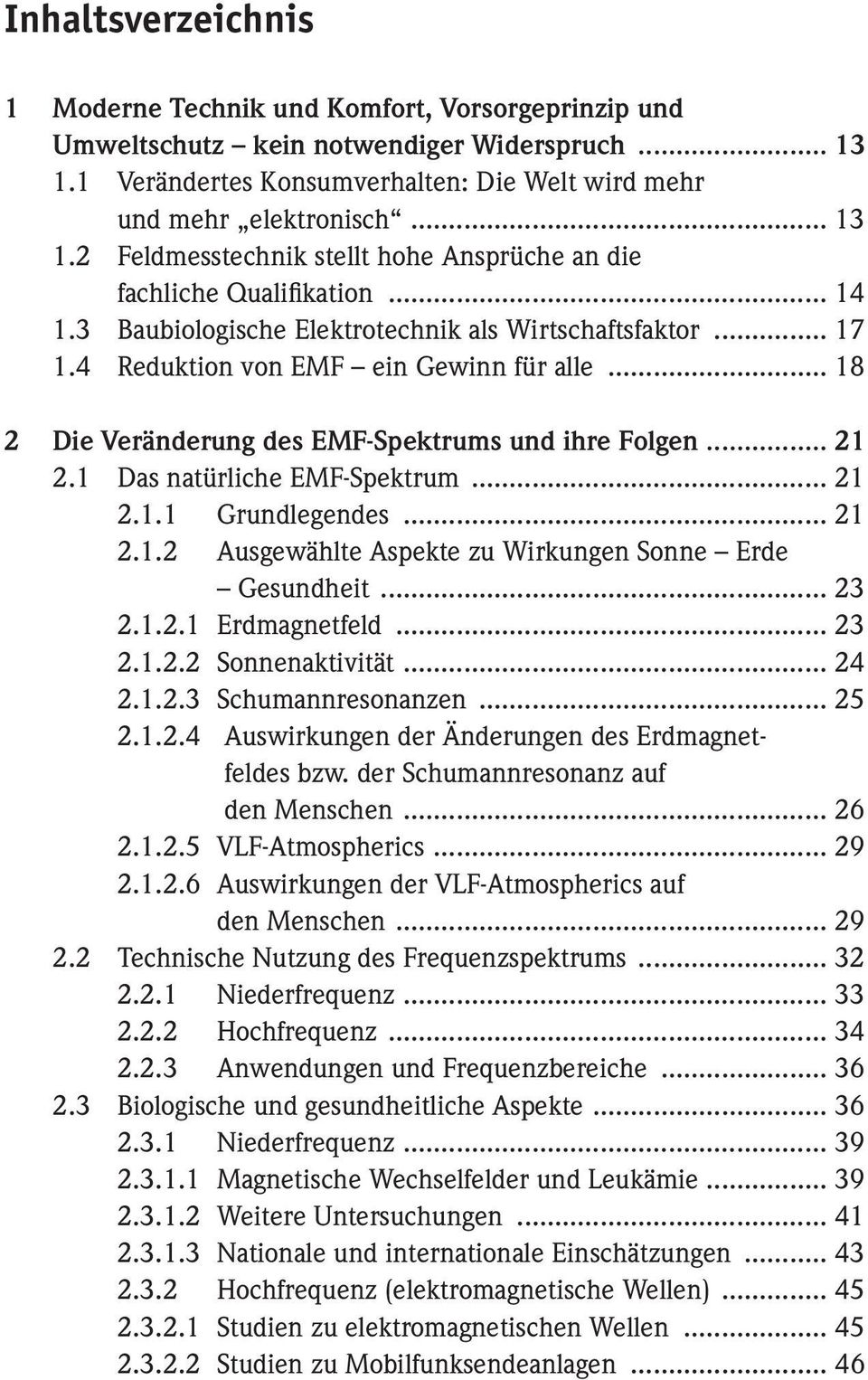 1 Das natürliche EMF-Spektrum... 21 2.1.1 Grundlegendes... 21 2.1.2 Ausgewählte Aspekte zu Wirkungen Sonne Erde Gesundheit... 23 2.1.2.1 Erdmagnetfeld... 23 2.1.2.2 Sonnenaktivität... 24 2.1.2.3 Schumannresonanzen.