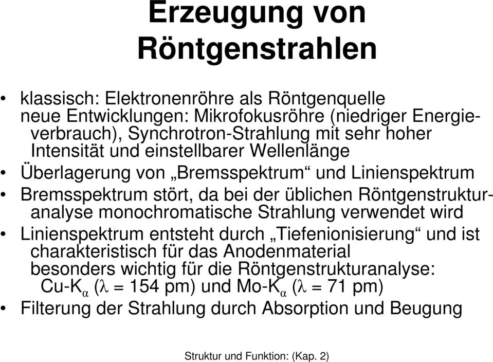 bei der üblichen Röntgenstrukturanalyse monochromatische Strahlung verwendet wird Linienspektrum entsteht durch Tiefenionisierung und ist