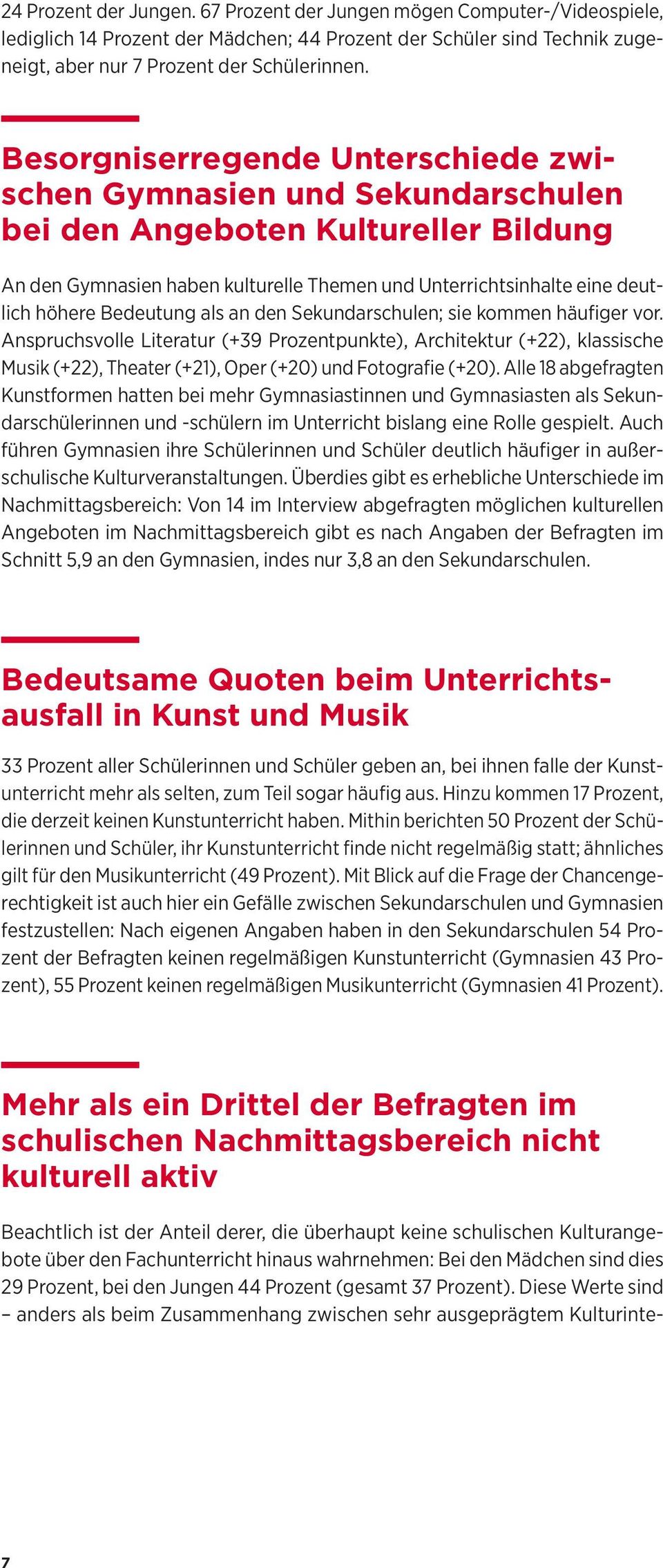 Bedeutung als an den Sekundarschulen; sie kommen häufiger vor. Anspruchsvolle Literatur (+39 Prozentpunkte), Architektur (+22), klassische Musik (+22), Theater (+21), Oper (+20) und Fotografie (+20).