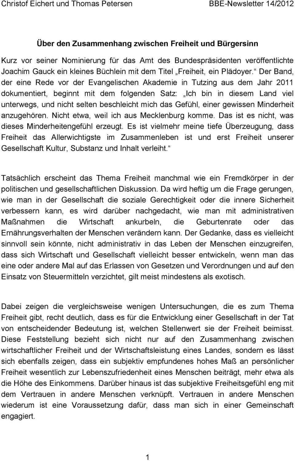 Der Band, der eine Rede vor der Evangelischen Akademie in Tutzing aus dem Jahr 2011 dokumentiert, beginnt mit dem folgenden Satz: Ich bin in diesem Land viel unterwegs, und nicht selten beschleicht