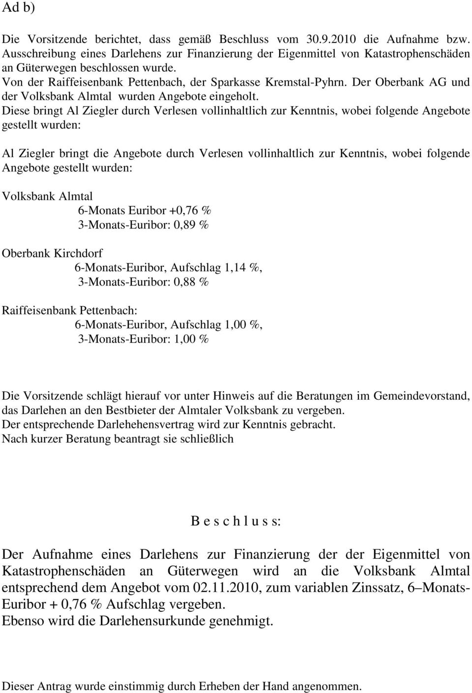 Der Oberbank AG und der Volksbank Almtal wurden Angebote eingeholt.