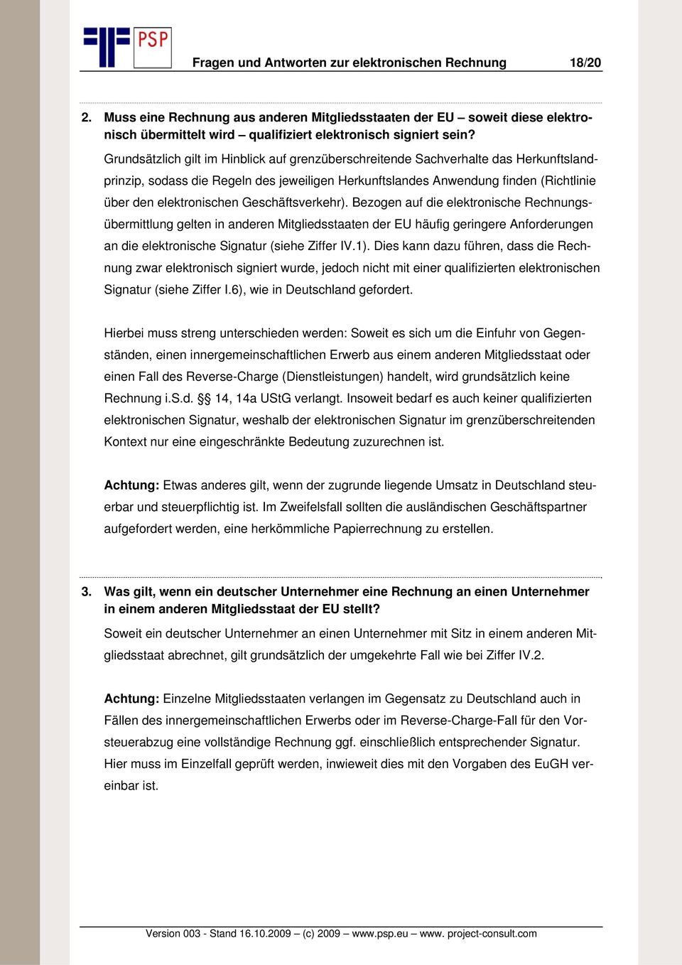 Geschäftsverkehr). Bezogen auf die elektronische Rechnungsübermittlung gelten in anderen Mitgliedsstaaten der EU häufig geringere Anforderungen an die elektronische Signatur (siehe Ziffer IV.1).