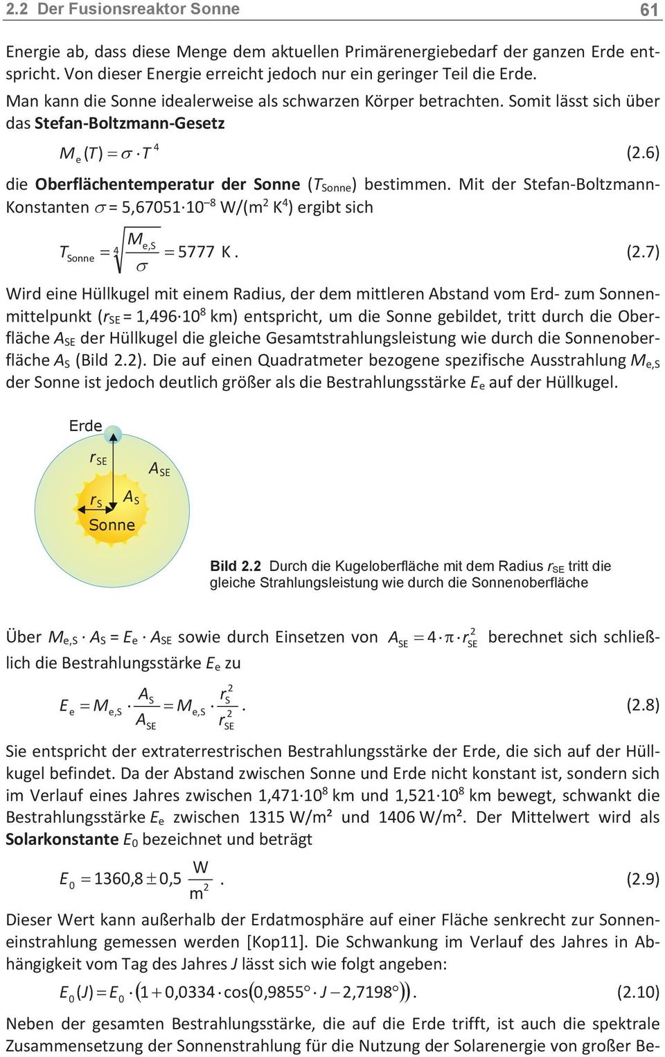 Mit der Stefan-Boltzmann- Konstanten σ = 5,67051 10 8 W/(m 2 K 4 ) ergibt sich M 4 e,s T Sonne = = 5777 K. (2.
