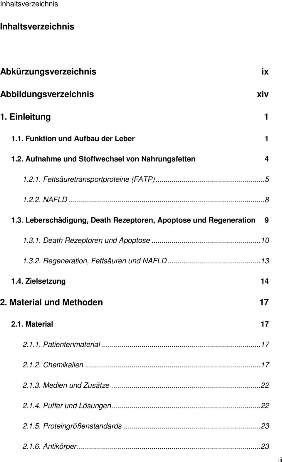 Leberschädigung, Death Rezeptoren, Apoptose und Regeneration 9 1.3.1. Death Rezeptoren und Apoptose... 10 1.3.2. Regeneration, Fettsäuren und NAFLD... 13 1.4.