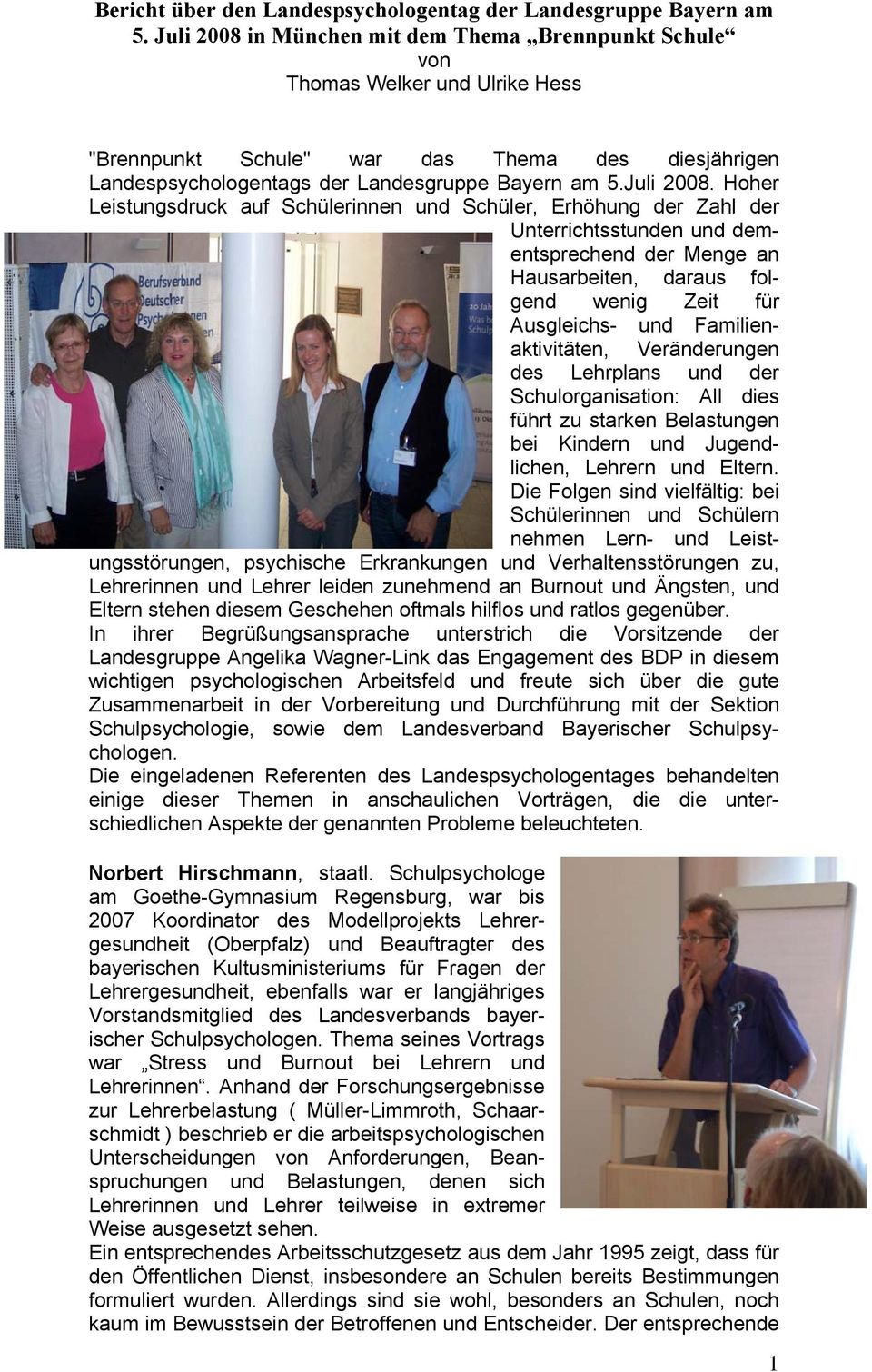 in München mit dem Thema Brennpunkt Schule von Thomas Welker und Ulrike Hess "Brennpunkt Schule" war das Thema des diesjährigen Landespsychologentags der Landesgruppe Bayern am 5.Juli 2008.