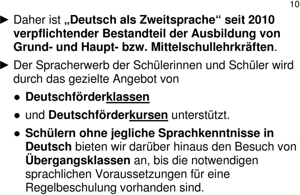 Der Spracherwerb der Schülerinnen und Schüler wird durch das gezielte Angebot von Deutschförderklassen und