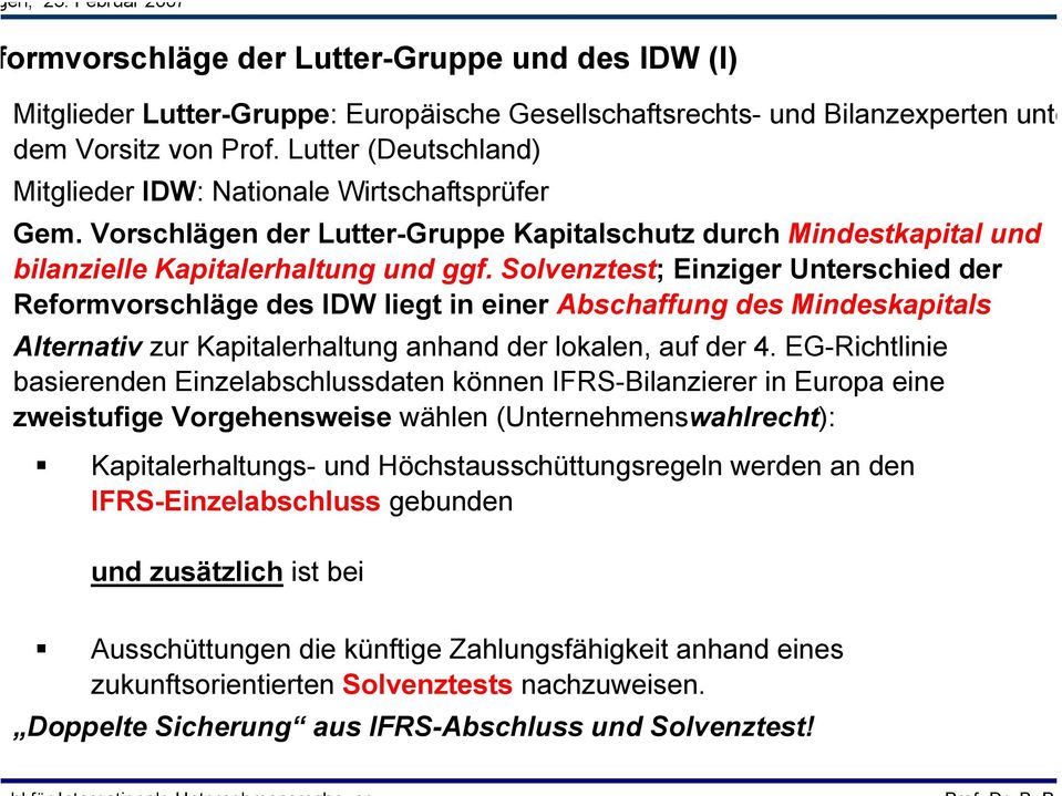 Solvenztest; Einziger Unterschied der Reformvorschläge des IDW liegt in einer Abschaffung des Mindeskapitals Alternativ zur Kapitalerhaltung anhand der lokalen, auf der 4.