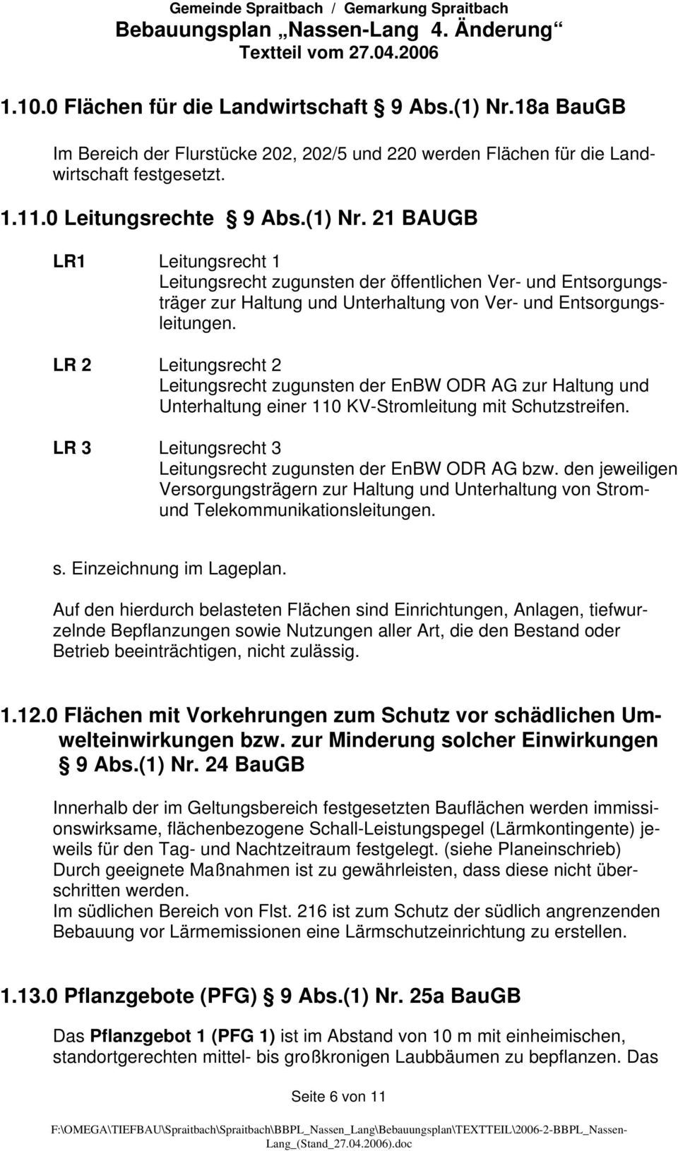 21 BAUGB LR1 Leitungsrecht 1 Leitungsrecht zugunsten der öffentlichen Ver- und Entsorgungsträger zur Haltung und Unterhaltung von Ver- und Entsorgungsleitungen.