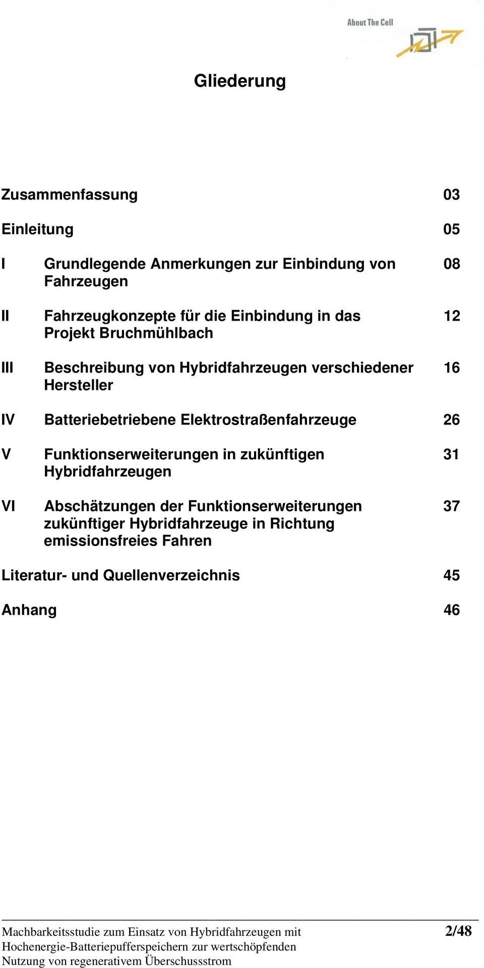 Elektrostraßenfahrzeuge 26 V Funktionserweiterungen in zukünftigen 31 Hybridfahrzeugen VI Abschätzungen der Funktionserweiterungen 37