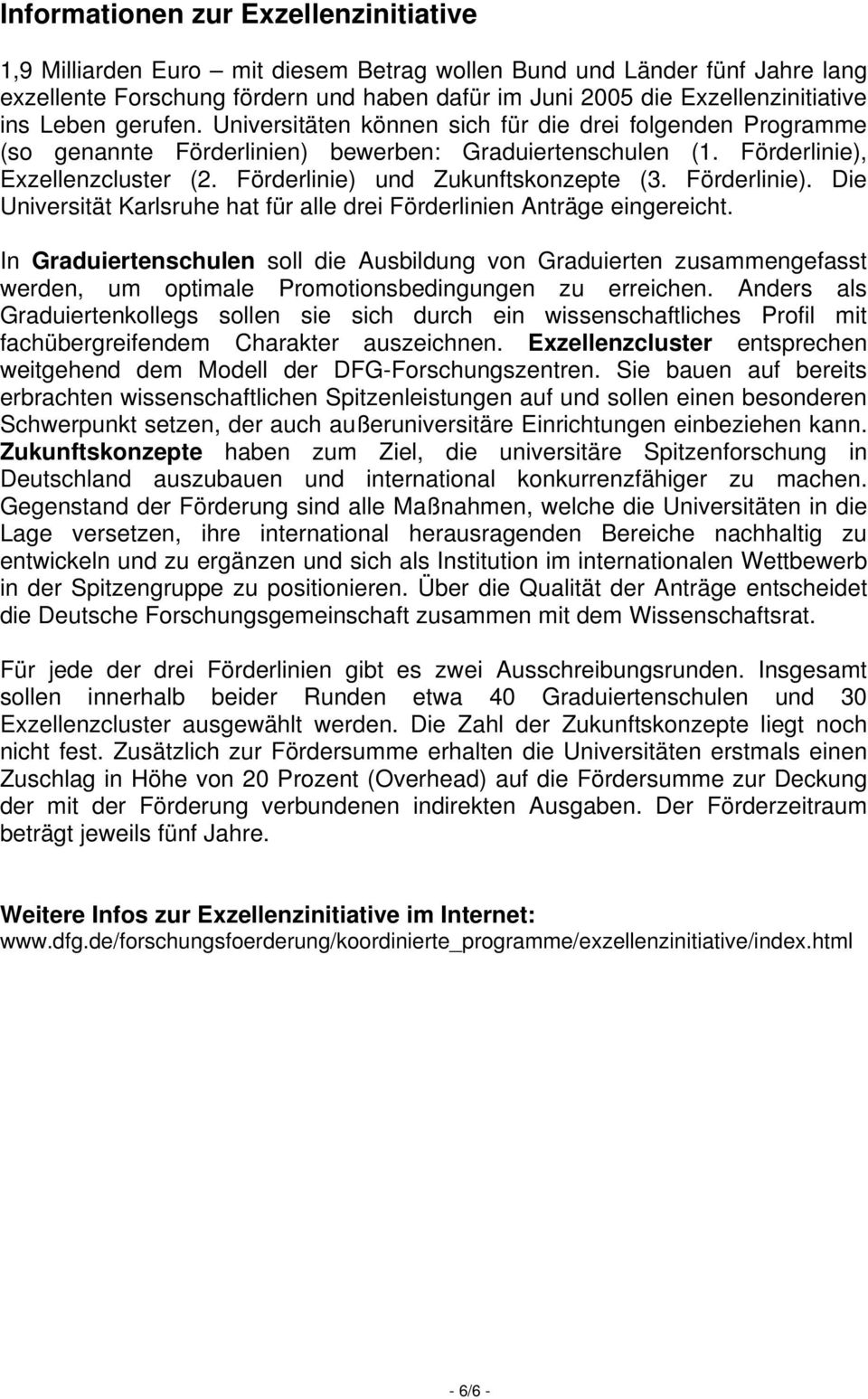 Förderlinie) und Zukunftskonzepte (3. Förderlinie). Die Universität Karlsruhe hat für alle drei Förderlinien Anträge eingereicht.