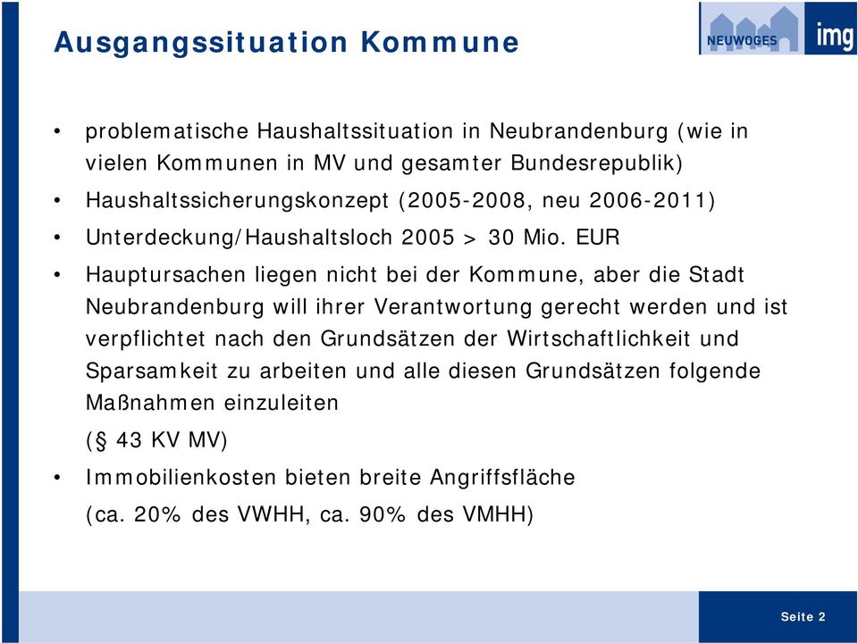 EUR Hauptursachen liegen nicht bei der Kommune, aber die Stadt Neubrandenburg will ihrer Verantwortung gerecht werden und ist verpflichtet nach den