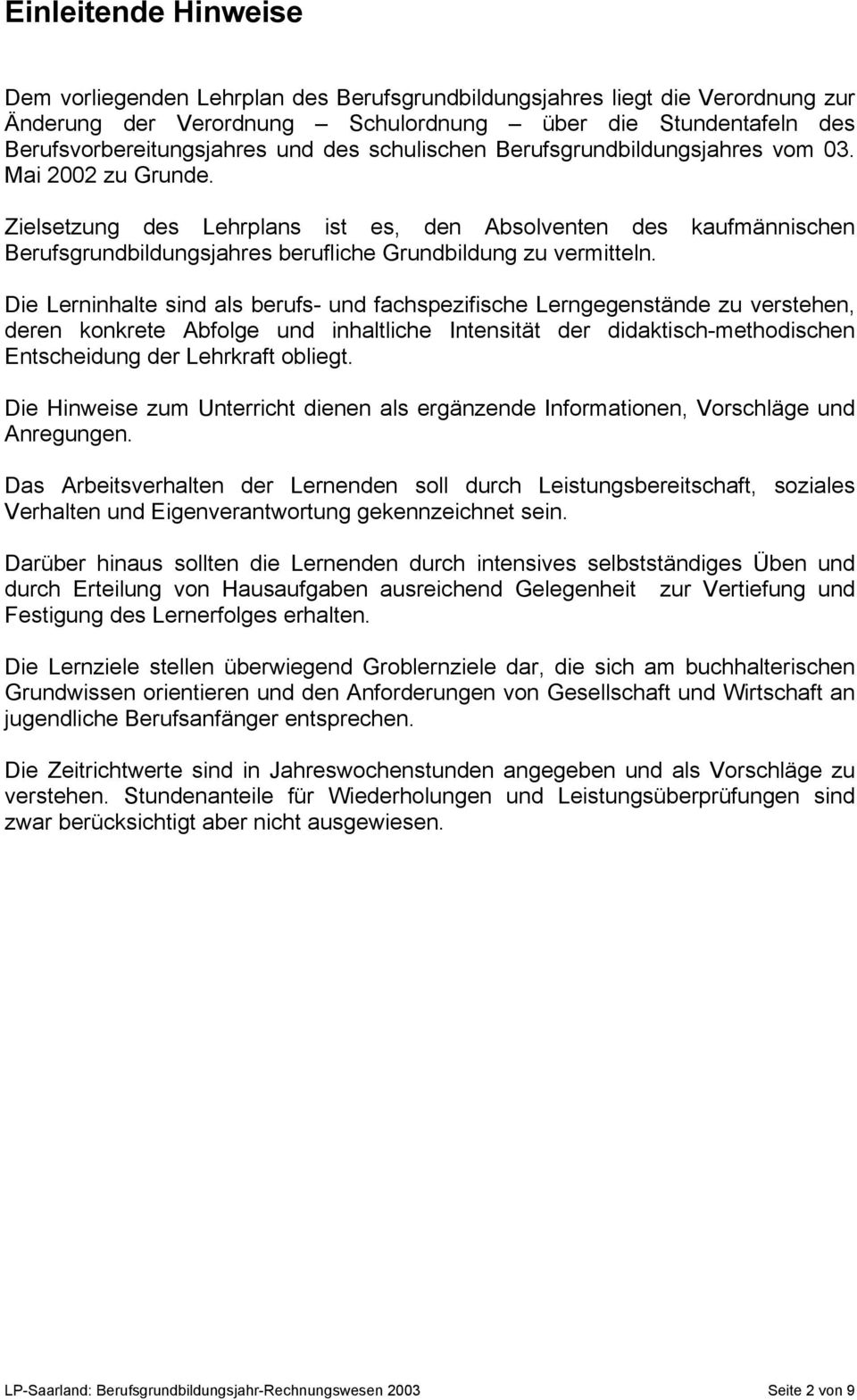 Die sind als berufs- und fachspezifische Lerngegenstände zu verstehen, deren konkrete Abfolge und inhaltliche Intensität der didaktisch-methodischen Entscheidung der Lehrkraft obliegt.