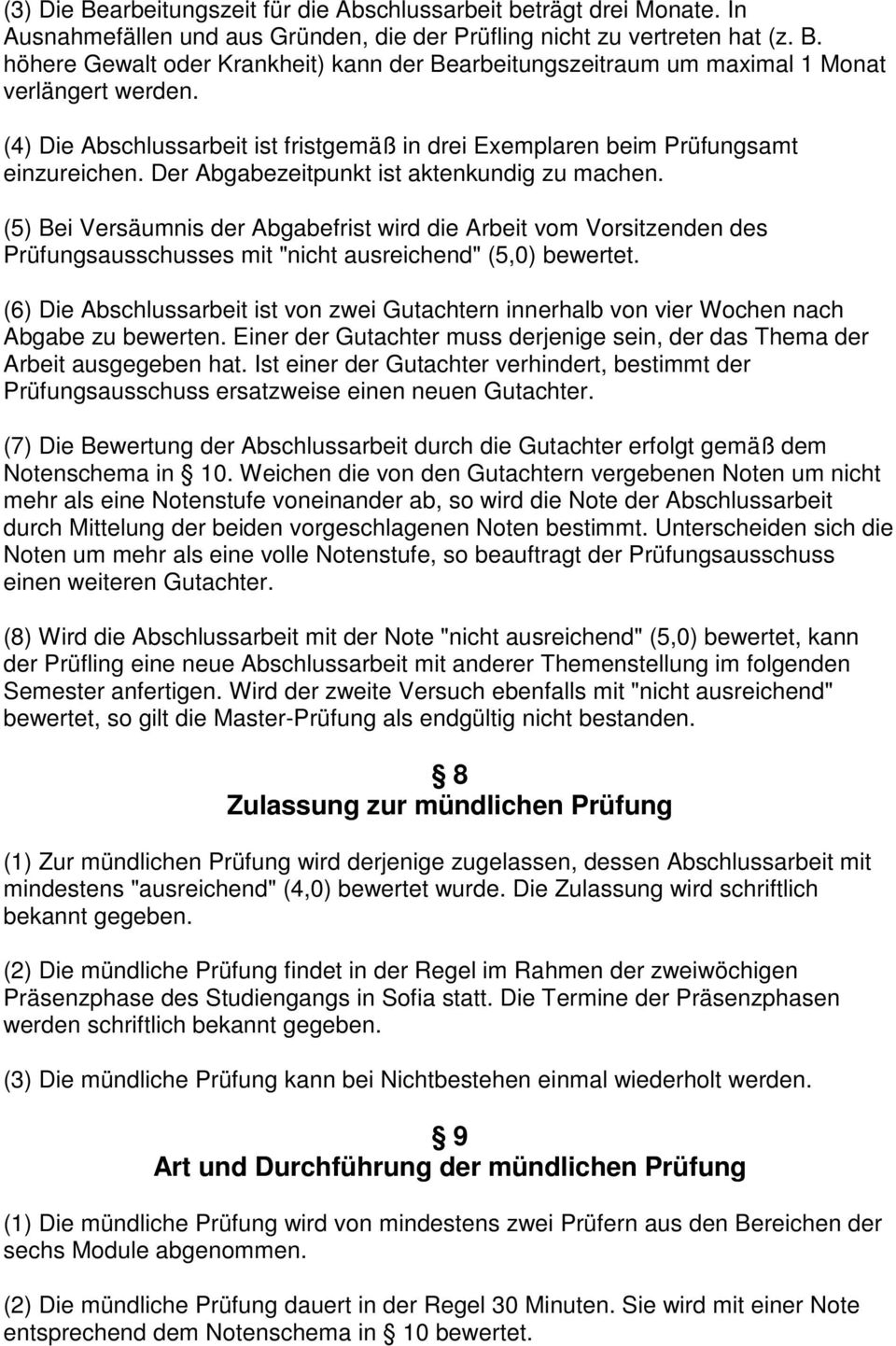 (5) Bei Versäumnis der Abgabefrist wird die Arbeit vom Vorsitzenden des Prüfungsausschusses mit "nicht ausreichend" (5,0) bewertet.