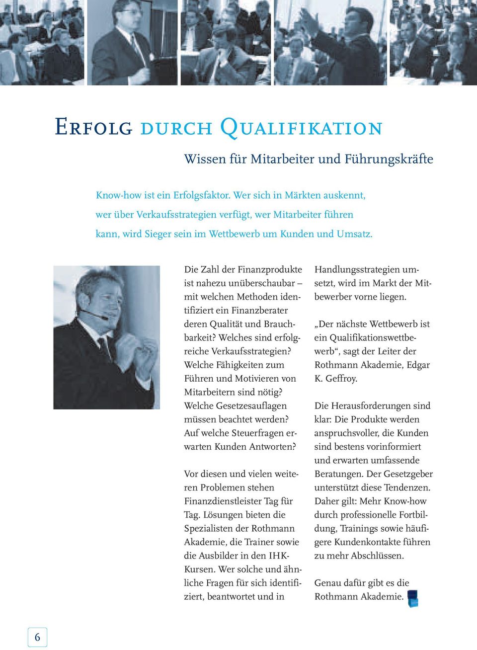 Die Zahl der Finanzprodukte ist nahezu unüberschaubar mit welchen Methoden identifiziert ein Finanzberater deren Qualität und Brauchbarkeit? Welches sind erfolgreiche Verkaufsstrategien?