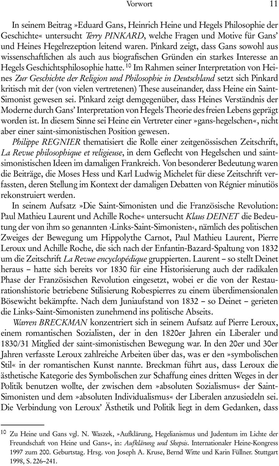 10 Im Rahmen seiner Interpretation von Heines Zur Geschichte der Religion und Philosophie in Deutschland setzt sich Pinkard kritisch mit der (von vielen vertretenen) These auseinander, dass Heine ein