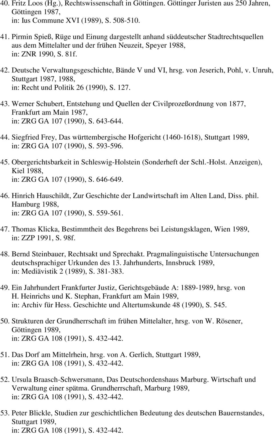 Deutsche Verwaltungsgeschichte, Bände V und VI, hrsg. von Jeserich, Pohl, v. Unruh, Stuttgart 1987, 1988, in: Recht und Politik 26 (1990), S. 127. 43.