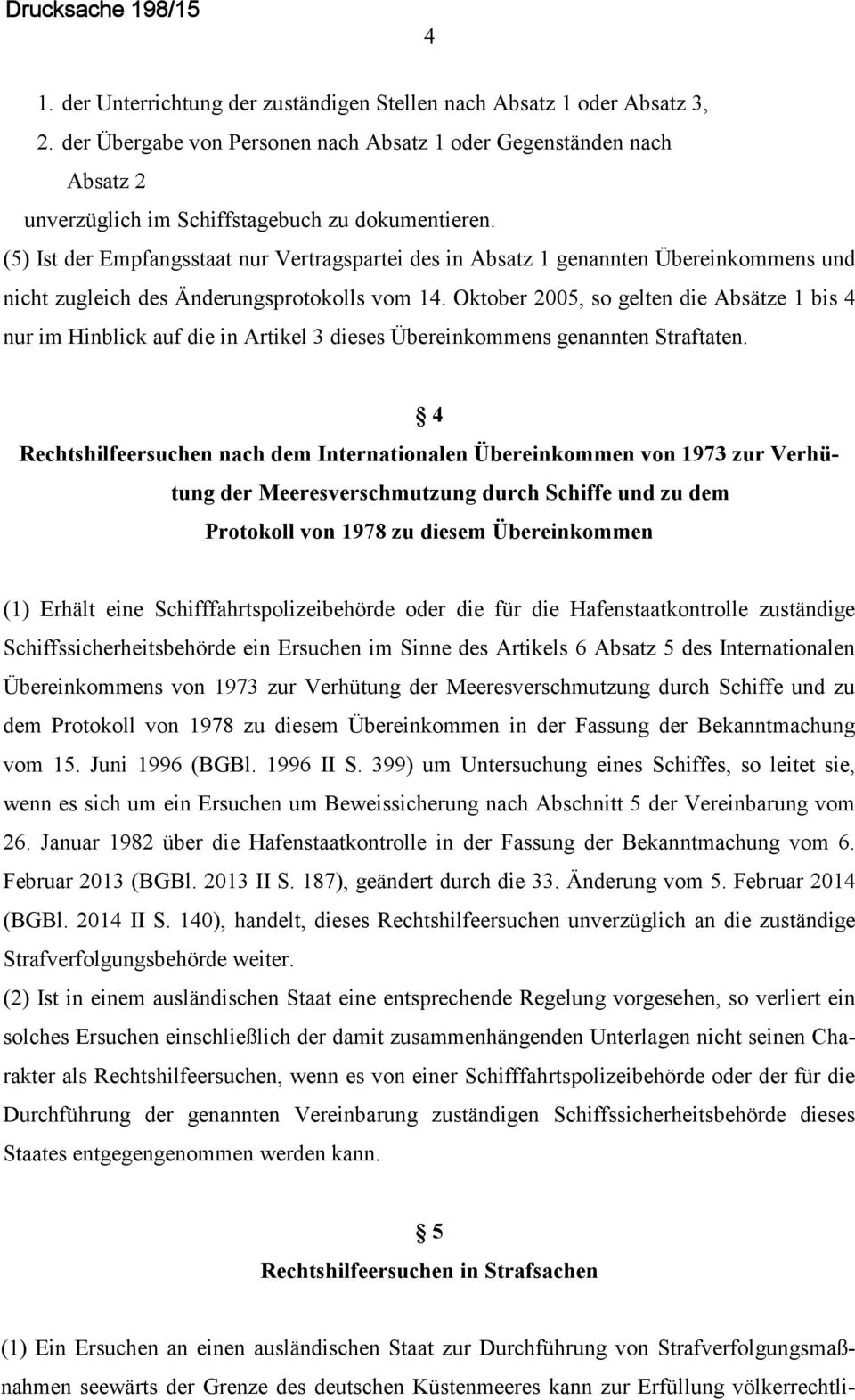 (5) Ist der Empfangsstaat nur Vertragspartei des in Absatz 1 genannten Übereinkommens und nicht zugleich des Änderungsprotokolls vom 14.