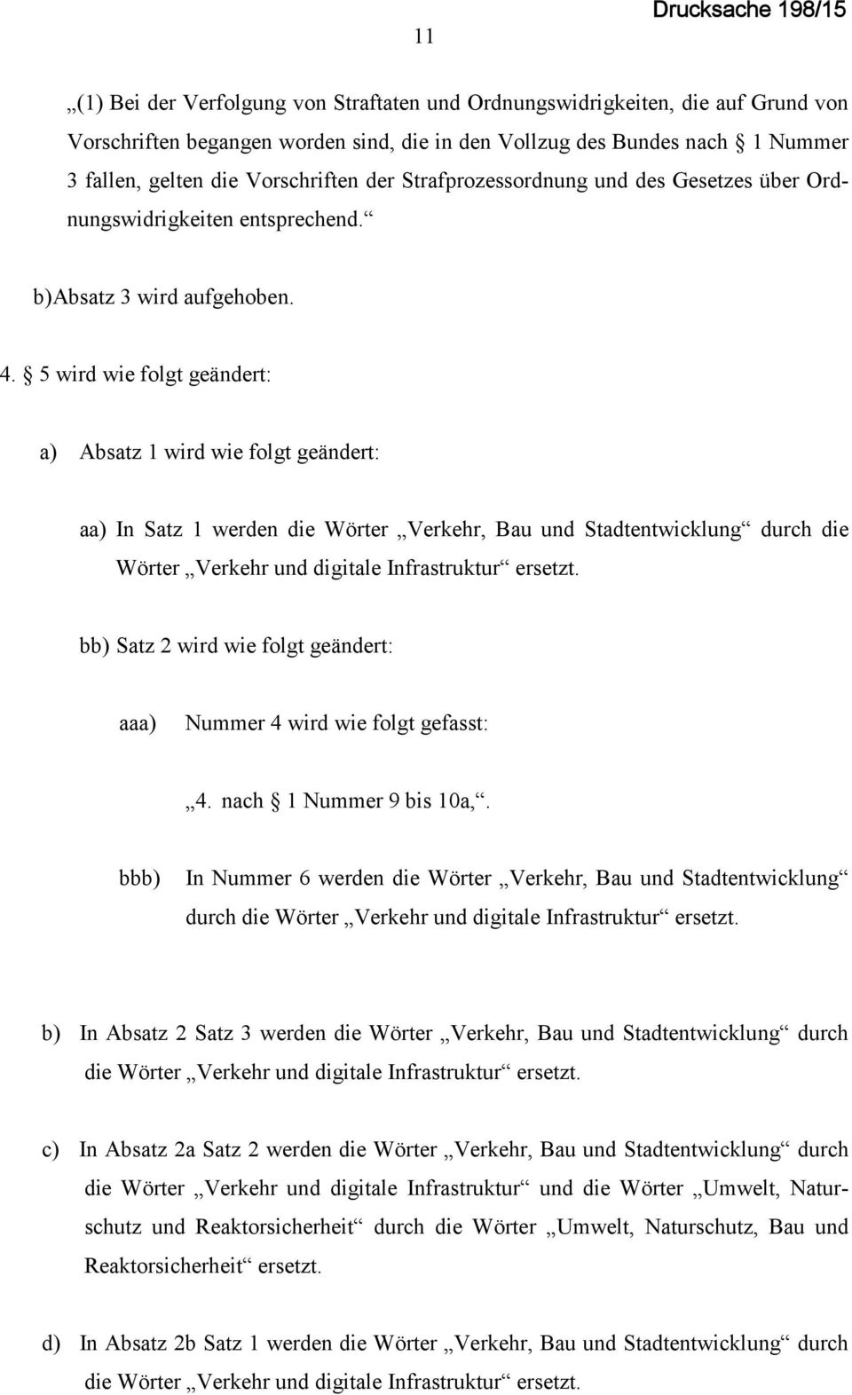 5 wird wie folgt geändert: a) Absatz 1 wird wie folgt geändert: aa) In Satz 1 werden die Wörter Verkehr, Bau und Stadtentwicklung durch die Wörter Verkehr und digitale Infrastruktur ersetzt.