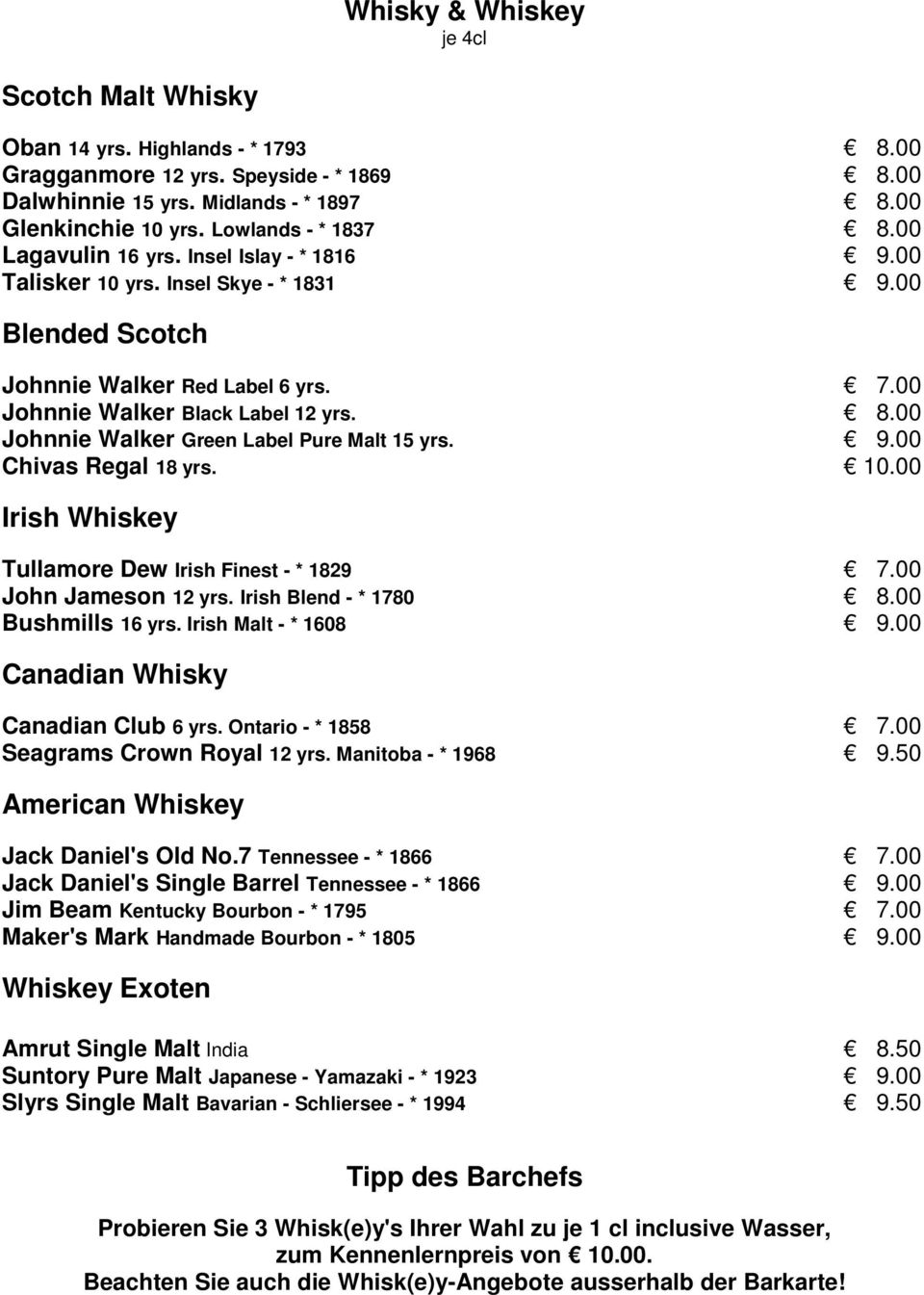 00 Johnnie Walker Green Label Pure Malt 15 yrs. 9.00 Chivas Regal 18 yrs. 10.00 Irish Whiskey Tullamore Dew Irish Finest - * 1829 7.00 John Jameson 12 yrs. Irish Blend - * 1780 8.00 Bushmills 16 yrs.