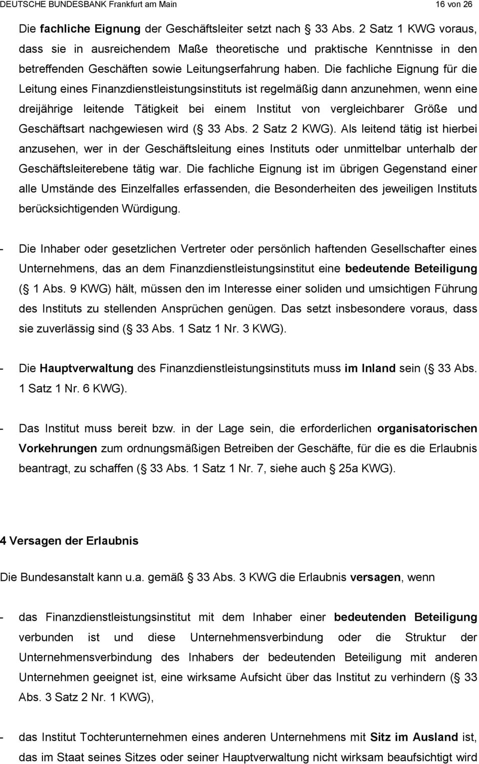 Die fachliche Eignung für die Leitung eines Finanzdienstleistungsinstituts ist regelmäßig dann anzunehmen, wenn eine dreijährige leitende Tätigkeit bei einem Institut von vergleichbarer Größe und