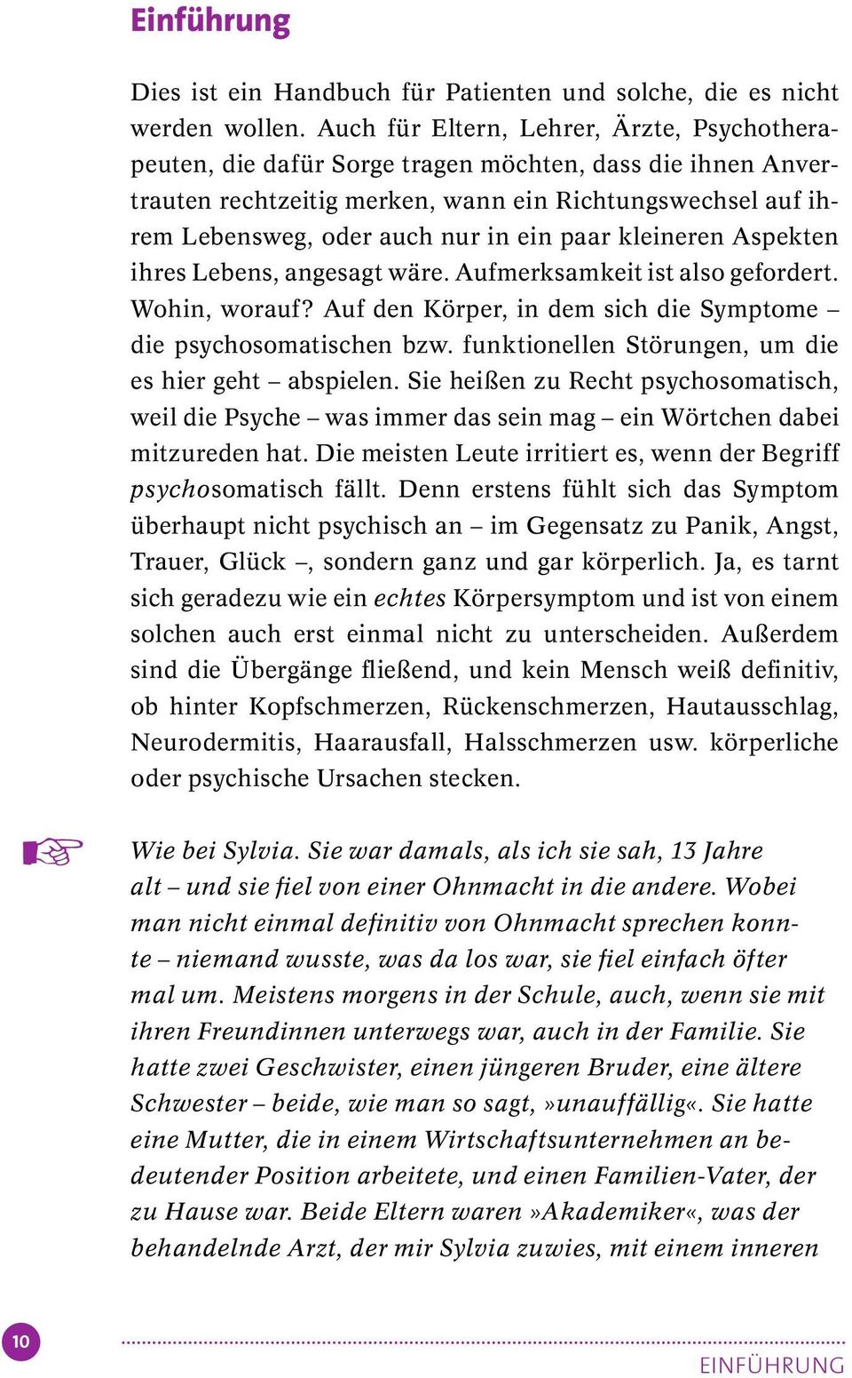 paar kleineren Aspekten ihres Lebens, angesagt wäre. Aufmerksamkeit ist also gefordert. Wohin, worauf? Auf den Körper, in dem sich die Symptome die psychosomatischen bzw.