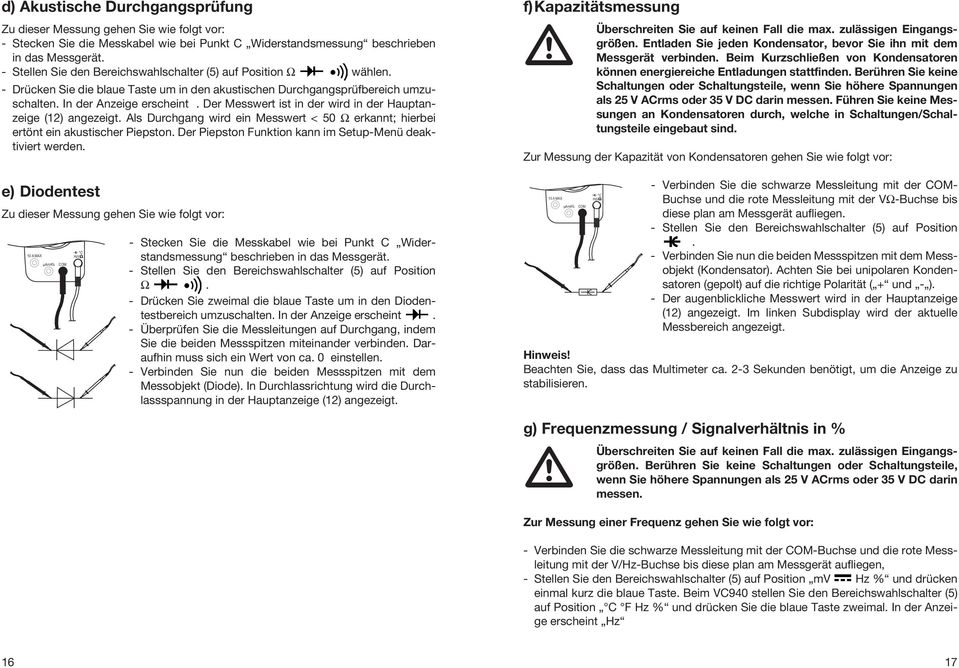 Der Messwert ist in der wird in der Hauptanzeige (12) angezeigt. Als Durchgang wird ein Messwert < 50 Ω erkannt; hierbei ertönt ein akustischer Piepston.