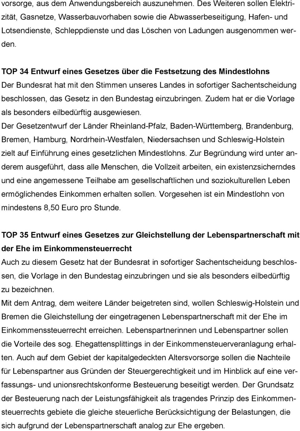 TOP 34 Entwurf eines Gesetzes über die Festsetzung des Mindestlohns Der Bundesrat hat mit den Stimmen unseres Landes in sofortiger Sachentscheidung beschlossen, das Gesetz in den Bundestag
