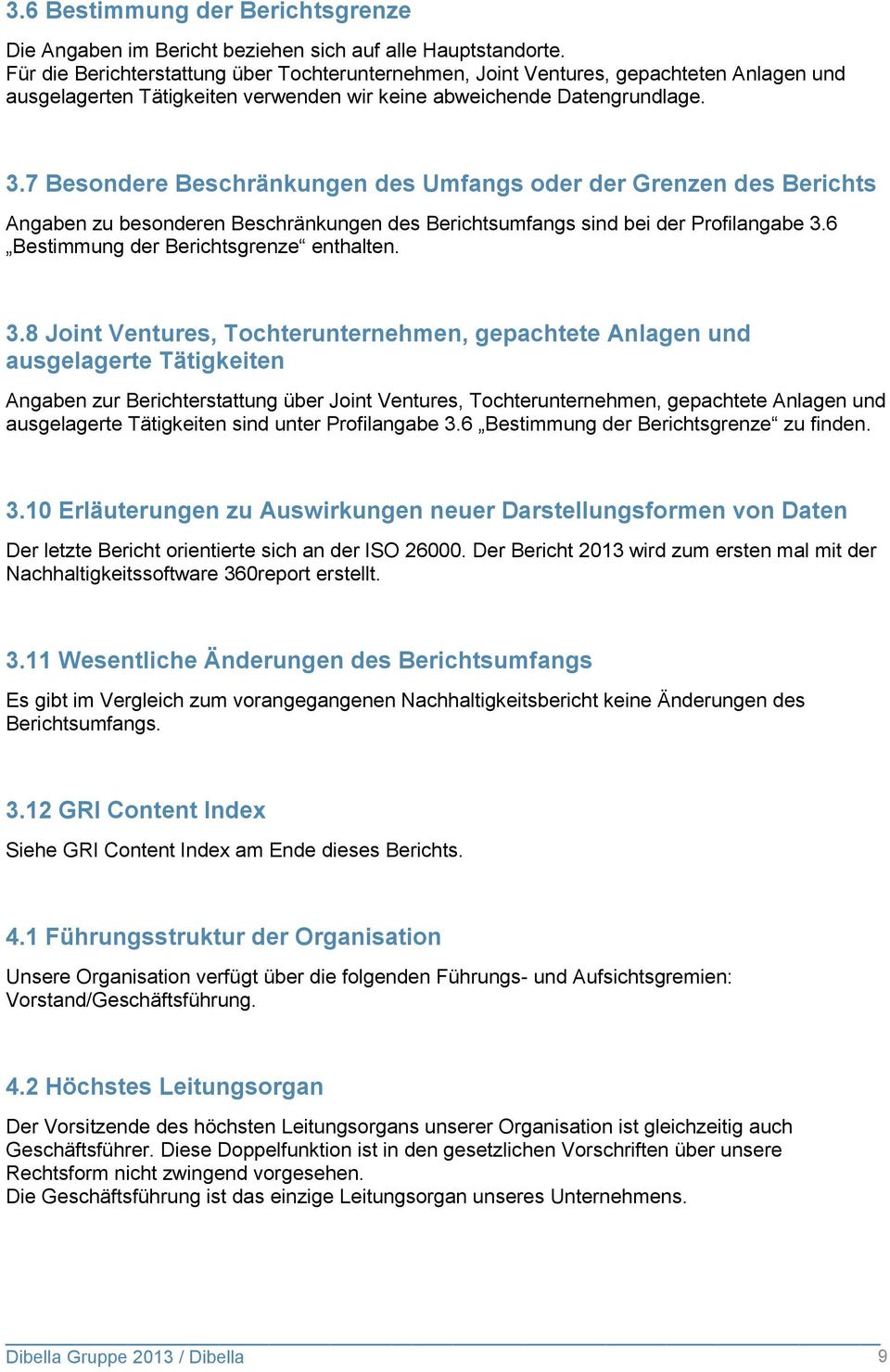 7 Besondere Beschränkungen des Umfangs oder der Grenzen des Berichts Angaben zu besonderen Beschränkungen des Berichtsumfangs sind bei der Profilangabe 3.