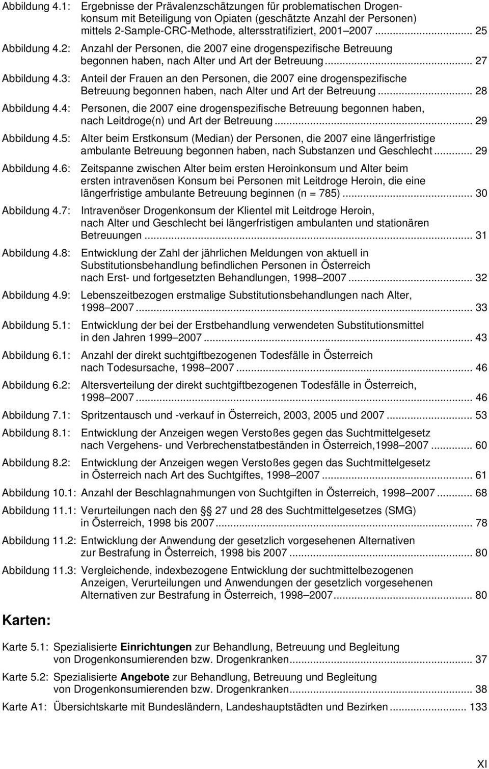 .. 25 2: Anzahl der Personen, die 2007 eine drogenspezifische Betreuung begonnen haben, nach Alter und Art der Betreuung.