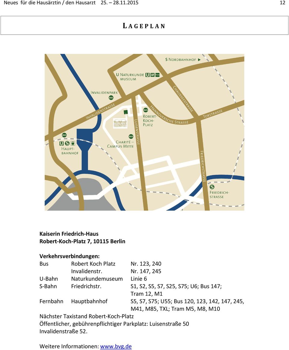 123, 240 Invalidenstr. Nr. 147, 245 U-Bahn Naturkundemuseum Linie 6 S-Bahn Friedrichstr.