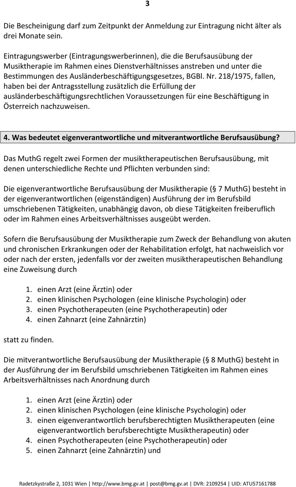 Nr. 218/1975, fallen, haben bei der Antragsstellung zusätzlich die Erfüllung der ausländerbeschäftigungsrechtlichen Voraussetzungen für eine Beschäftigung in Österreich nachzuweisen. 3 4.