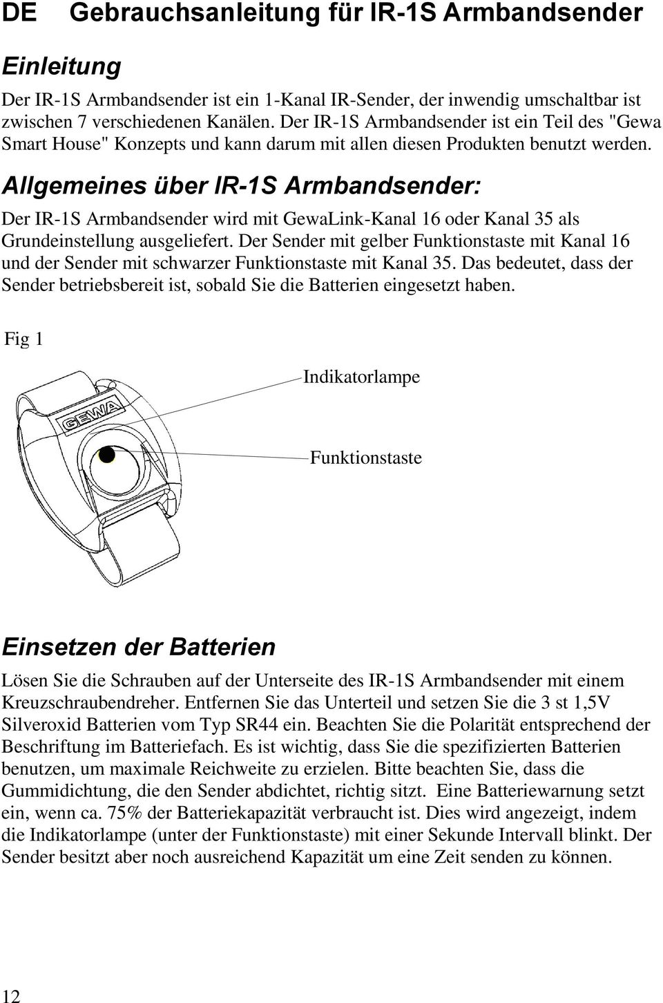 Allgemeines über IR-1S Armbandsender: Der IR-1S Armbandsender wird mit GewaLink-Kanal 16 oder Kanal 35 als Grundeinstellung ausgeliefert.