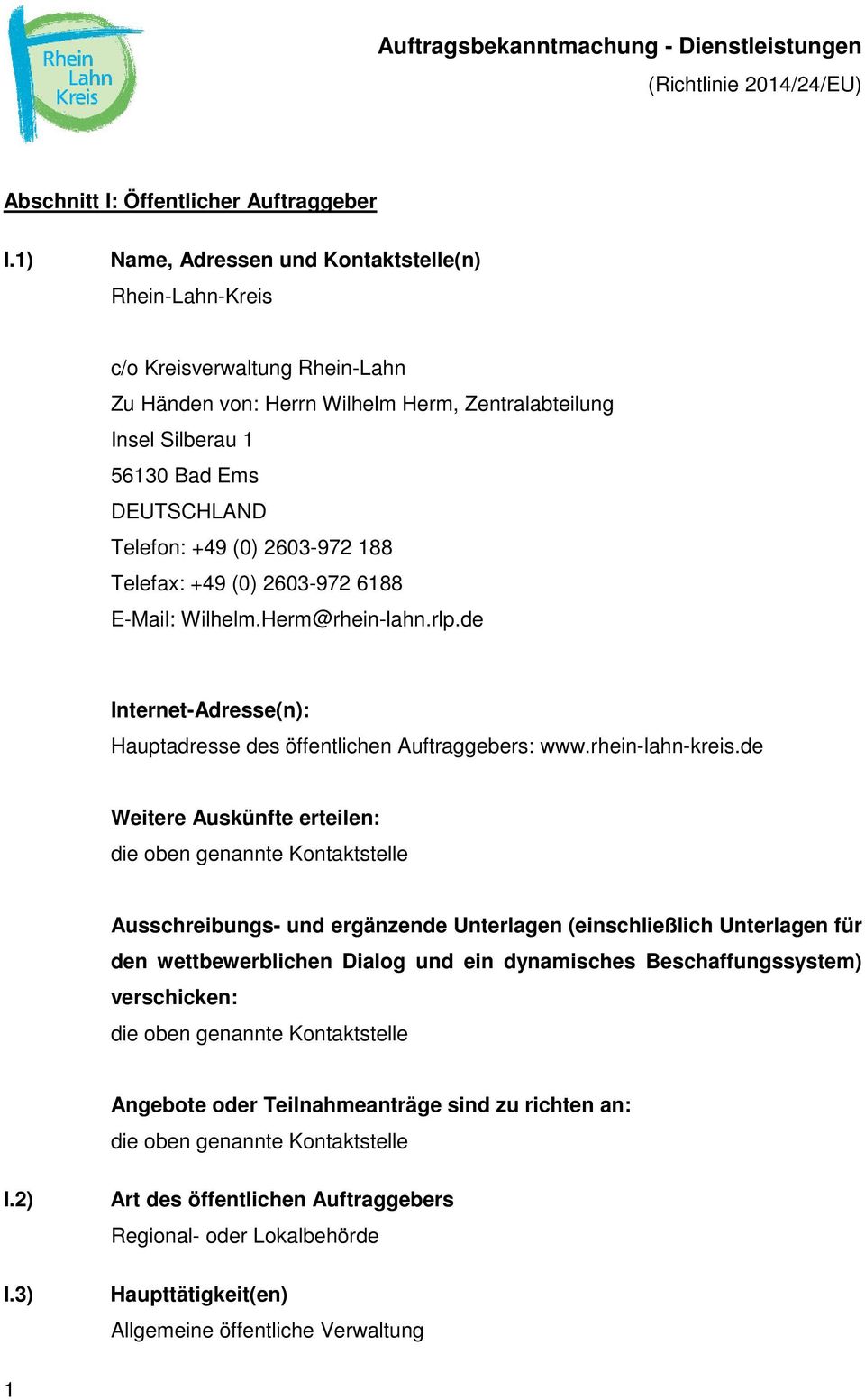 2603-972 188 Telefax: +49 (0) 2603-972 6188 E-Mail: Wilhelm.Herm@rhein-lahn.rlp.de Internet-Adresse(n): Hauptadresse des öffentlichen Auftraggebers: www.rhein-lahn-kreis.