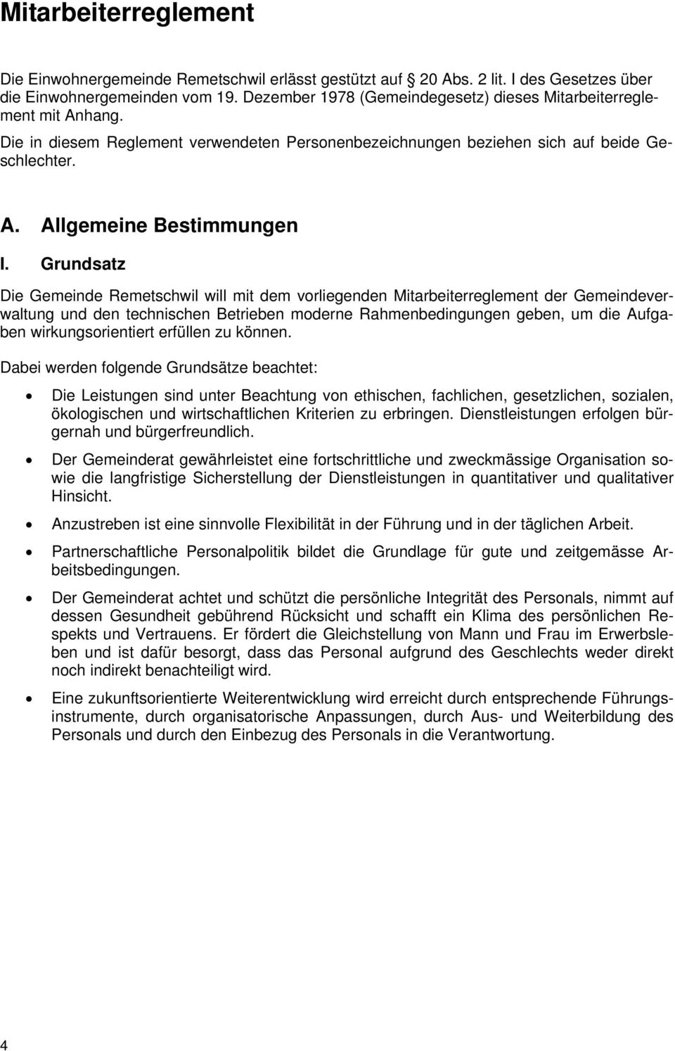 Grundsatz Die Gemeinde Remetschwil will mit dem vorliegenden Mitarbeiterreglement der Gemeindeverwaltung und den technischen Betrieben moderne Rahmenbedingungen geben, um die Aufgaben