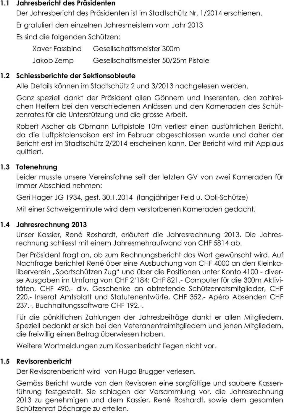 2 Schiessberichte der Sektionsobleute Alle Details können im Stadtschütz 2 und 3/2013 nachgelesen werden.