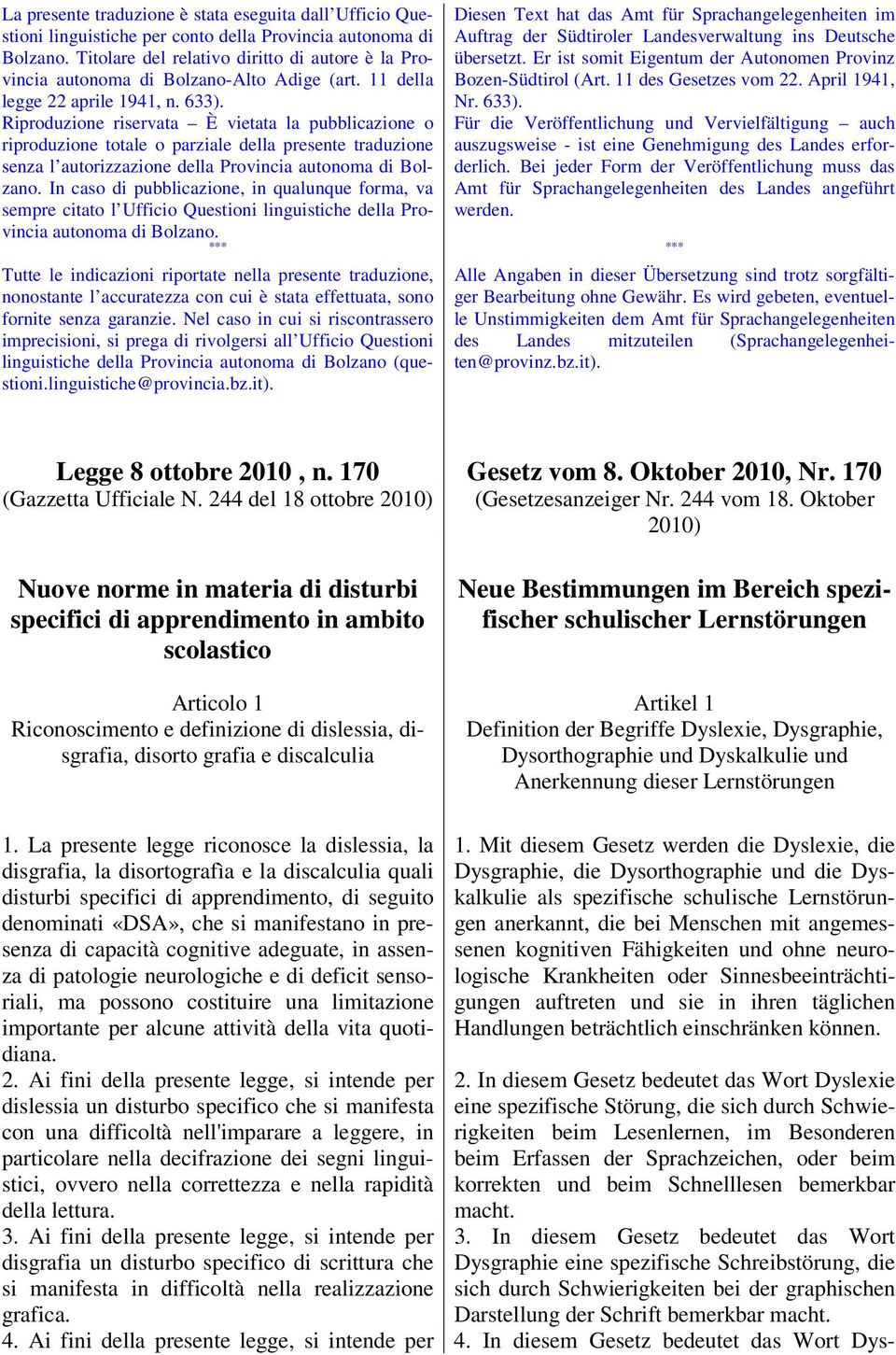 Riproduzione riservata È vietata la pubblicazione o riproduzione totale o parziale della presente traduzione senza l autorizzazione della Provincia autonoma di Bolzano.